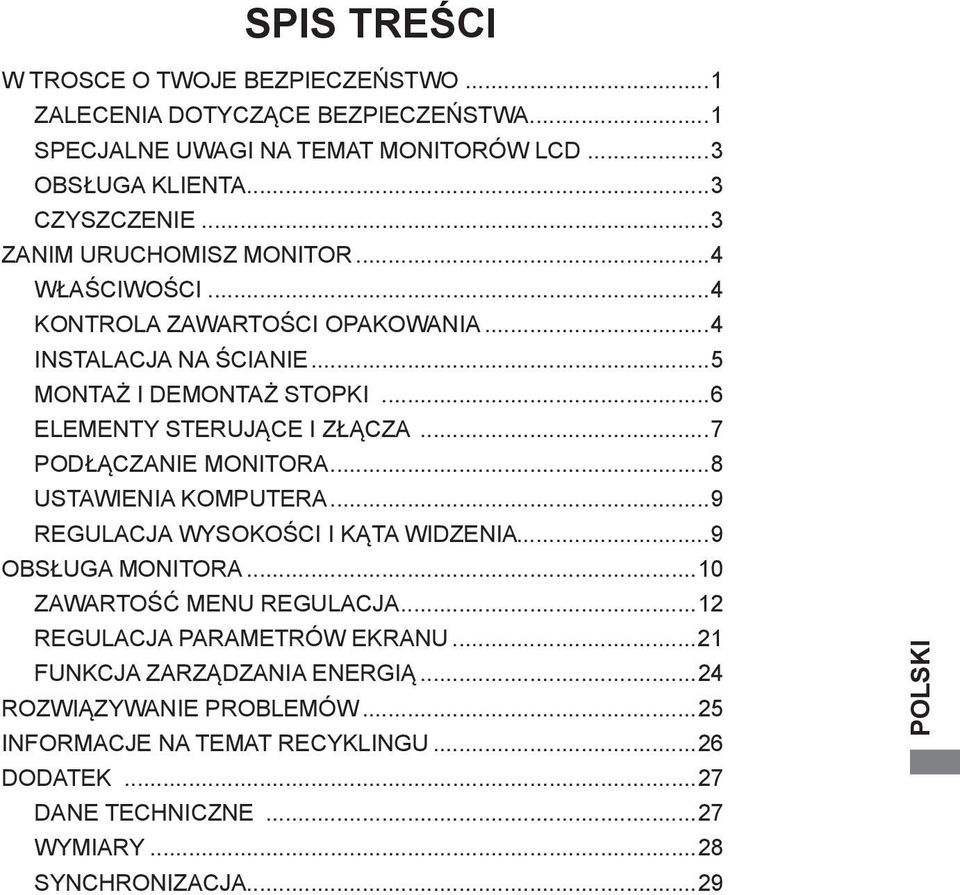 ..7 PODŁĄCZANIE MONITORA...8 USTAWIENIA KOMPUTERA...9 REGULACJA WYSOKOŚCI I KĄTA WIDZENIA...9 OBSŁUGA MONITORA...10 ZAWARTOŚĆ MENU REGULACJA.