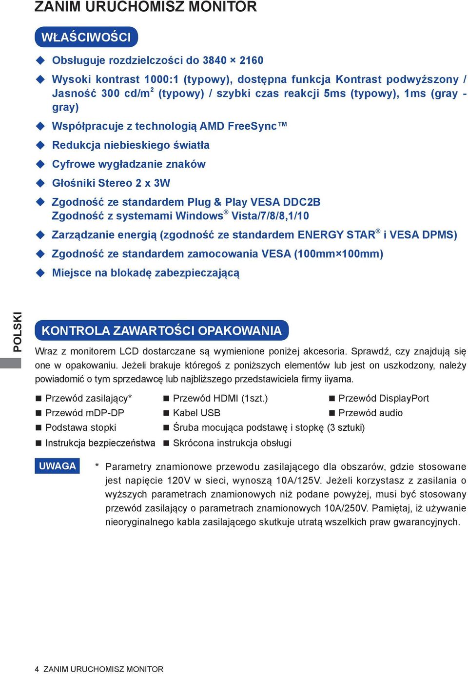 Zgodność z systemami Windows Vista/7/8/8,1/10 Zarządzanie energią (zgodność ze standardem ENERGY STAR i VESA DPMS) Zgodność ze standardem zamocowania VESA (100mm 100mm) Miejsce na blokadę