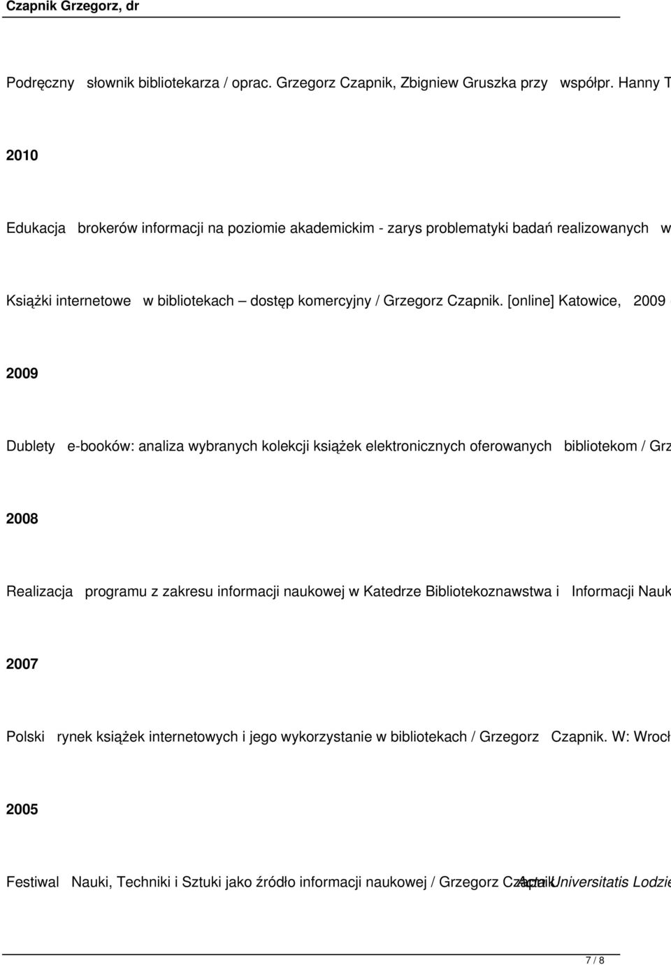 [online] Katowice, 2009 ( 2009 Dublety e-booków: analiza wybranych kolekcji książek elektronicznych oferowanych bibliotekom / Grz 2008 Realizacja programu z zakresu informacji