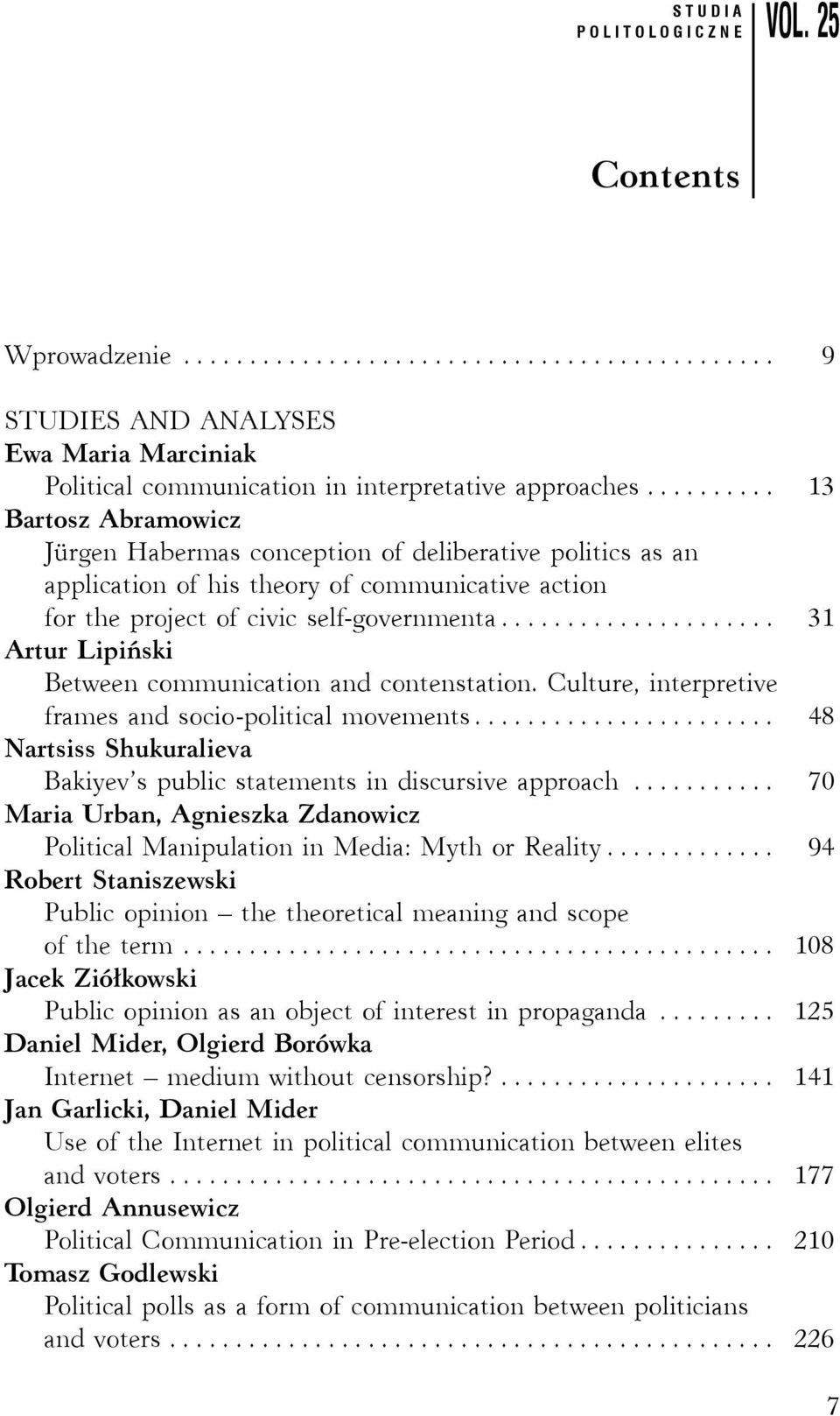 .. 31 Artur Lipiński Between communication and contenstation. Culture, interpretive frames and socio-political movements... 48 Nartsiss Shukuralieva Bakiyev s public statements in discursive approach.