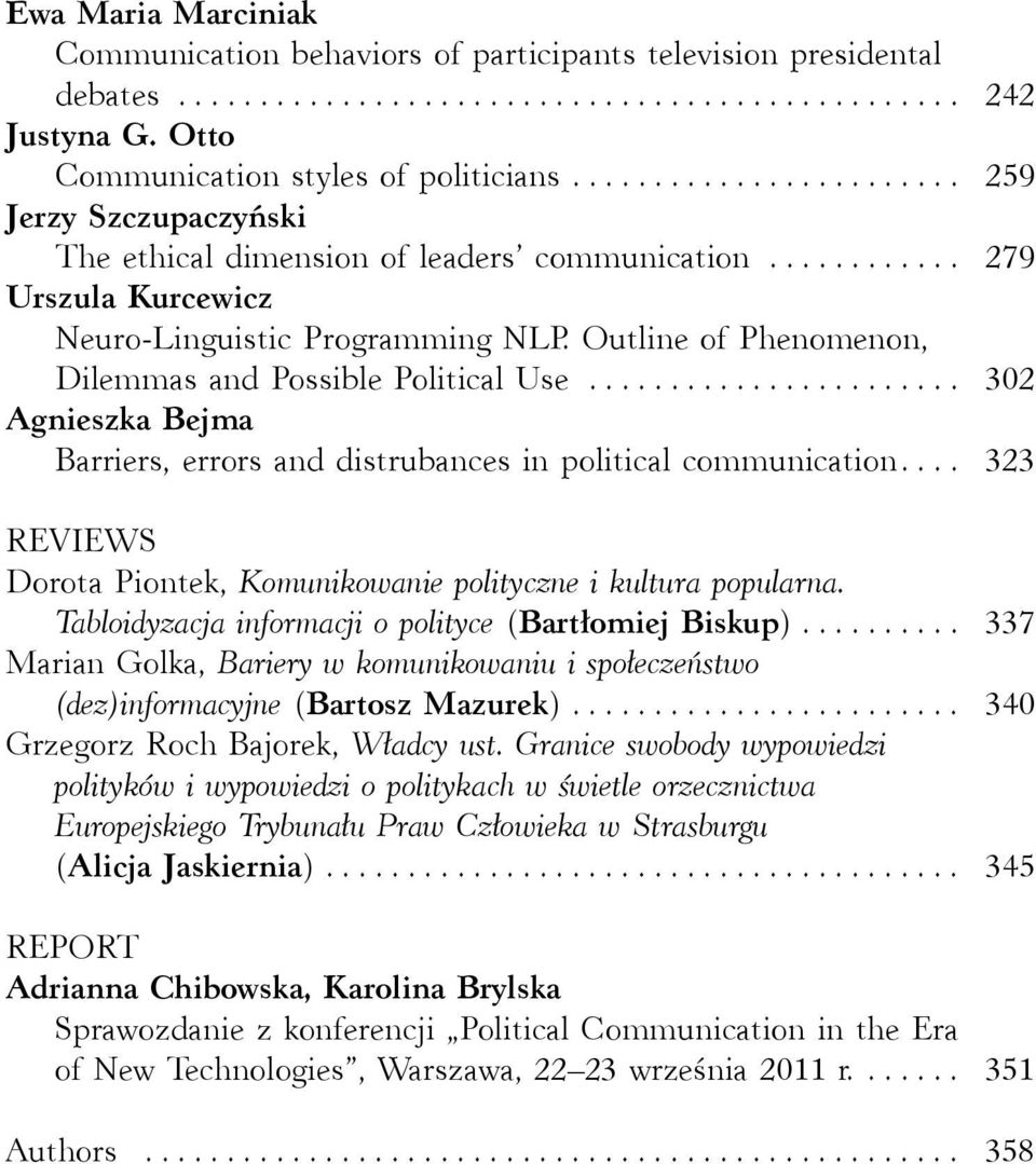 Outline of Phenomenon, Dilemmas and Possible Political Use... 302 Agnieszka Bejma Barriers, errors and distrubances in political communication.