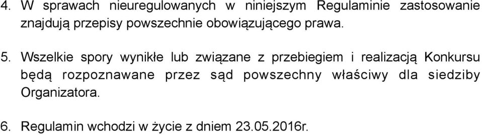 Wszelkie spory wynikłe lub związane z przebiegiem i realizacją Konkursu będą