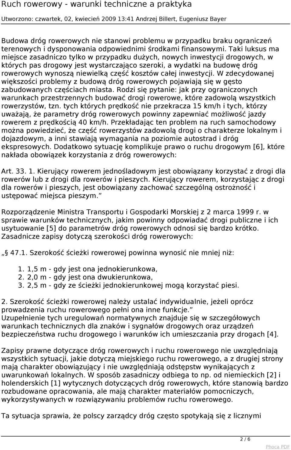 kosztów całej inwestycji. W zdecydowanej większości problemy z budową dróg rowerowych pojawiają się w gęsto zabudowanych częściach miasta.