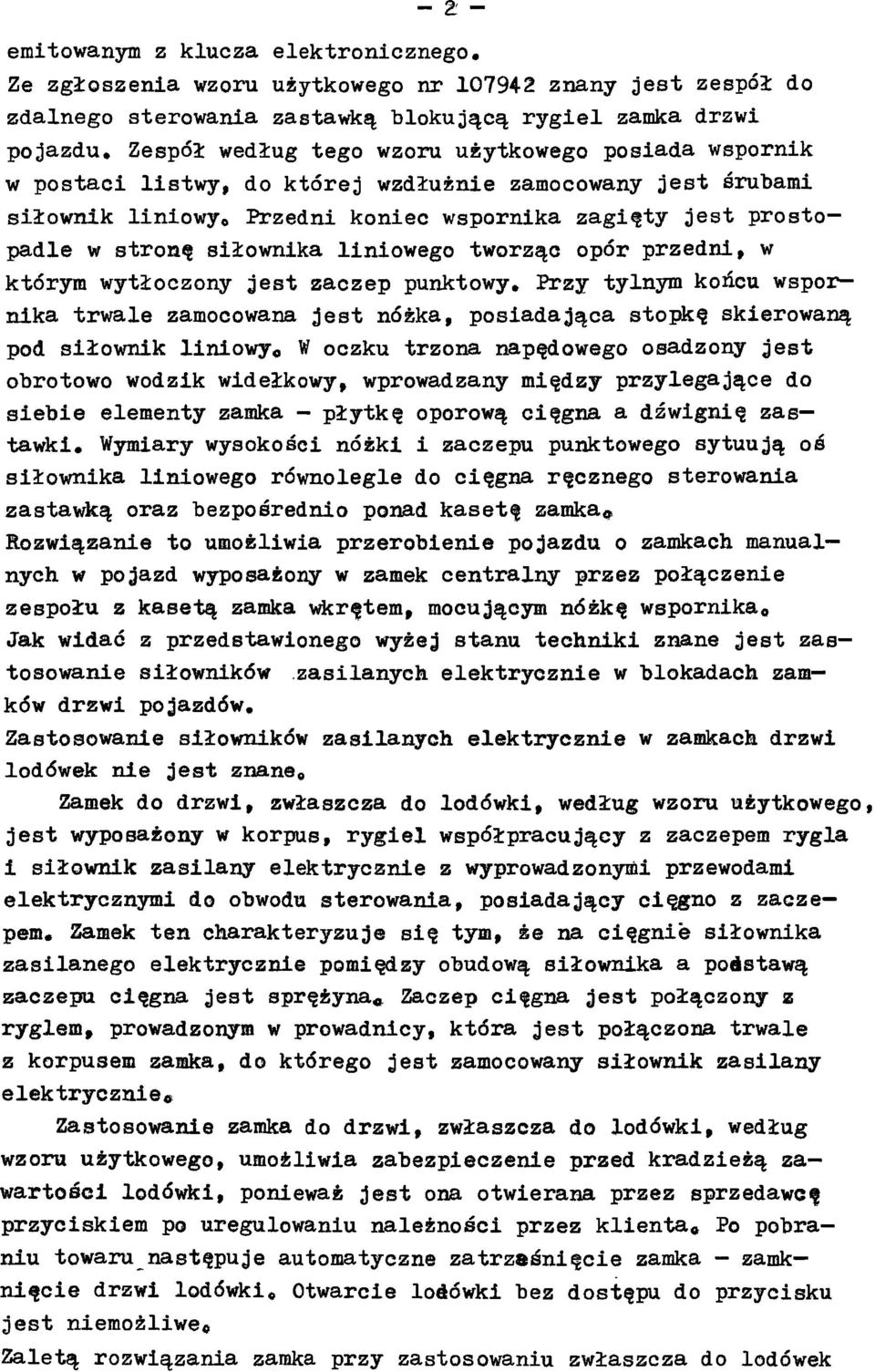 siłownika liniowego tworząc opór przedni, w którym wytłoczony jest zaczep punktowy Przy tylnym końcu wspor nika trwale zamocowana jest nóżka, posiadająca stopkę skierowaną pod siłownik liniowy* W