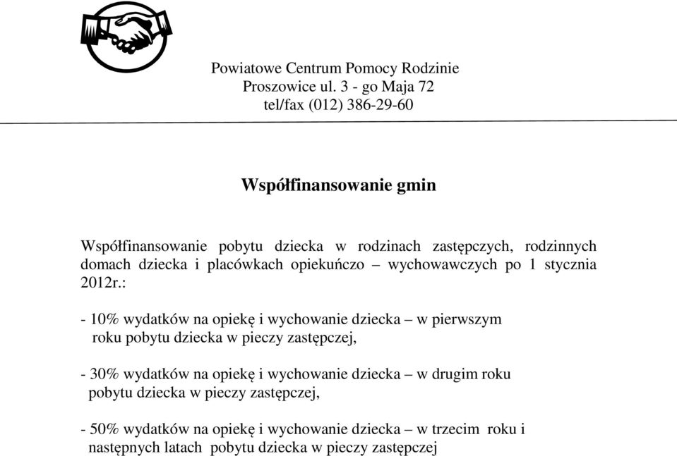 : - 10% wydatków na opiekę i wychowanie dziecka w pierwszym roku pobytu dziecka w pieczy zastępczej, - 30% wydatków na