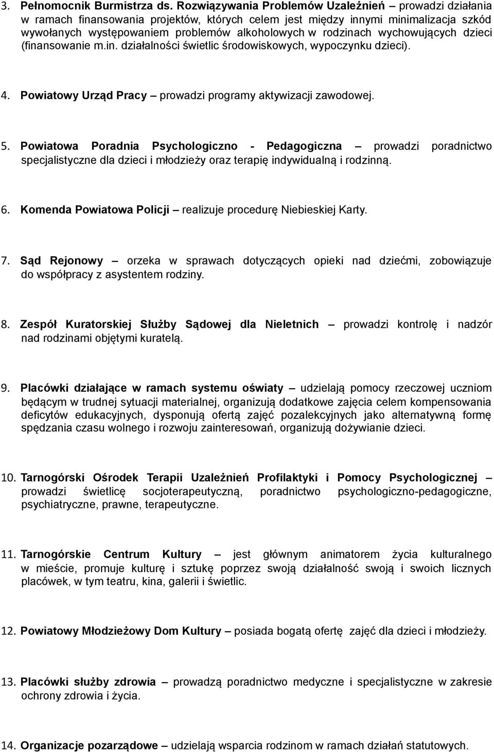 wychowujących dzieci (finansowanie m.in. działalności świetlic środowiskowych, wypoczynku dzieci). 4. Powiatowy Urząd Pracy prowadzi programy aktywizacji zawodowej. 5.