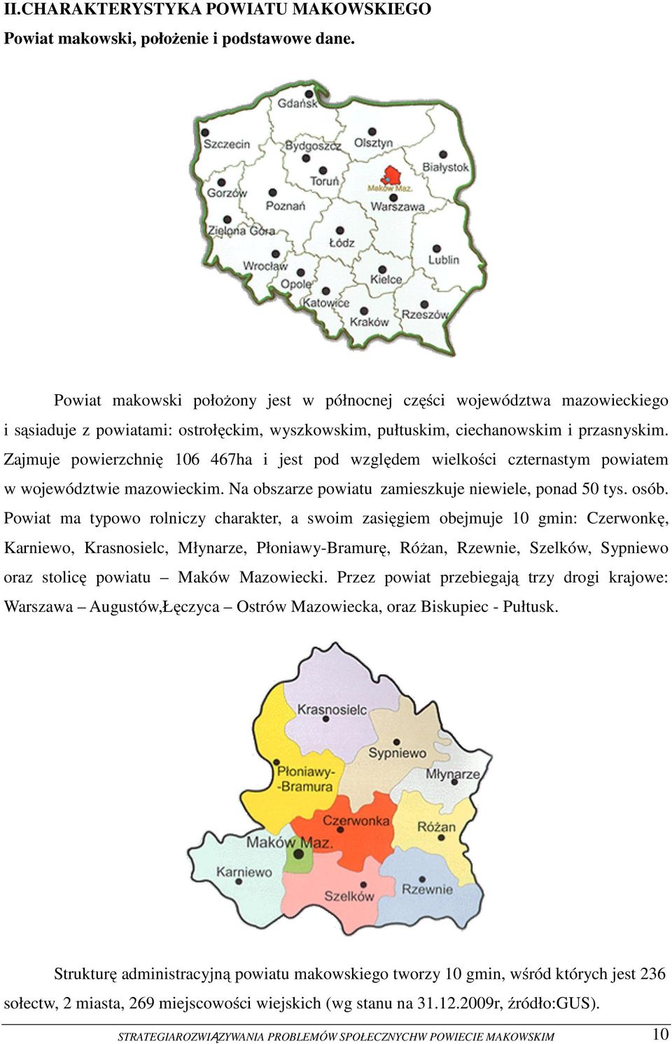 Zajmuje powierzchnię 106 467ha i jest pod względem wielkości czternastym powiatem w województwie mazowieckim. Na obszarze powiatu zamieszkuje niewiele, ponad 50 tys. osób.