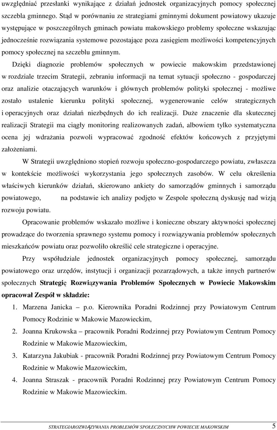 pozostające poza zasięgiem możliwości kompetencyjnych pomocy społecznej na szczeblu gminnym.