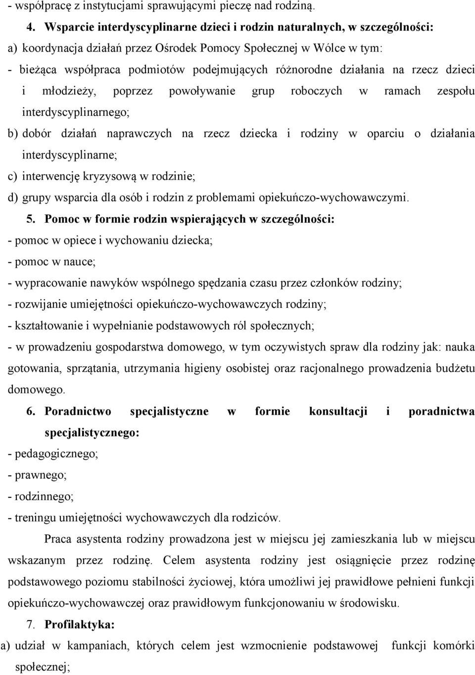 działania na rzecz dzieci i młodzieży, poprzez powoływanie grup roboczych w ramach zespołu interdyscyplinarnego; b) dobór działań naprawczych na rzecz dziecka i rodziny w oparciu o działania