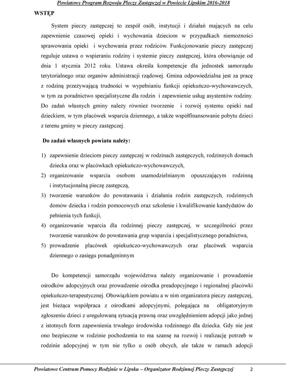 Ustawa określa kompetencje dla jednostek samorządu terytorialnego oraz organów administracji rządowej.