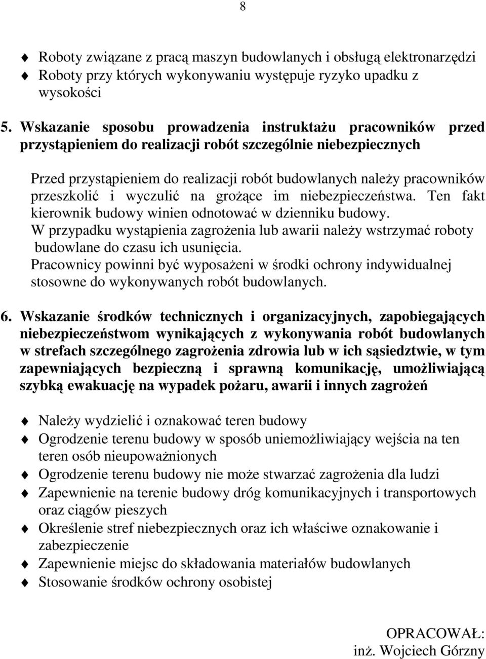 przeszkolić i wyczulić na groŝące im niebezpieczeństwa. Ten fakt kierownik budowy winien odnotować w dzienniku budowy.