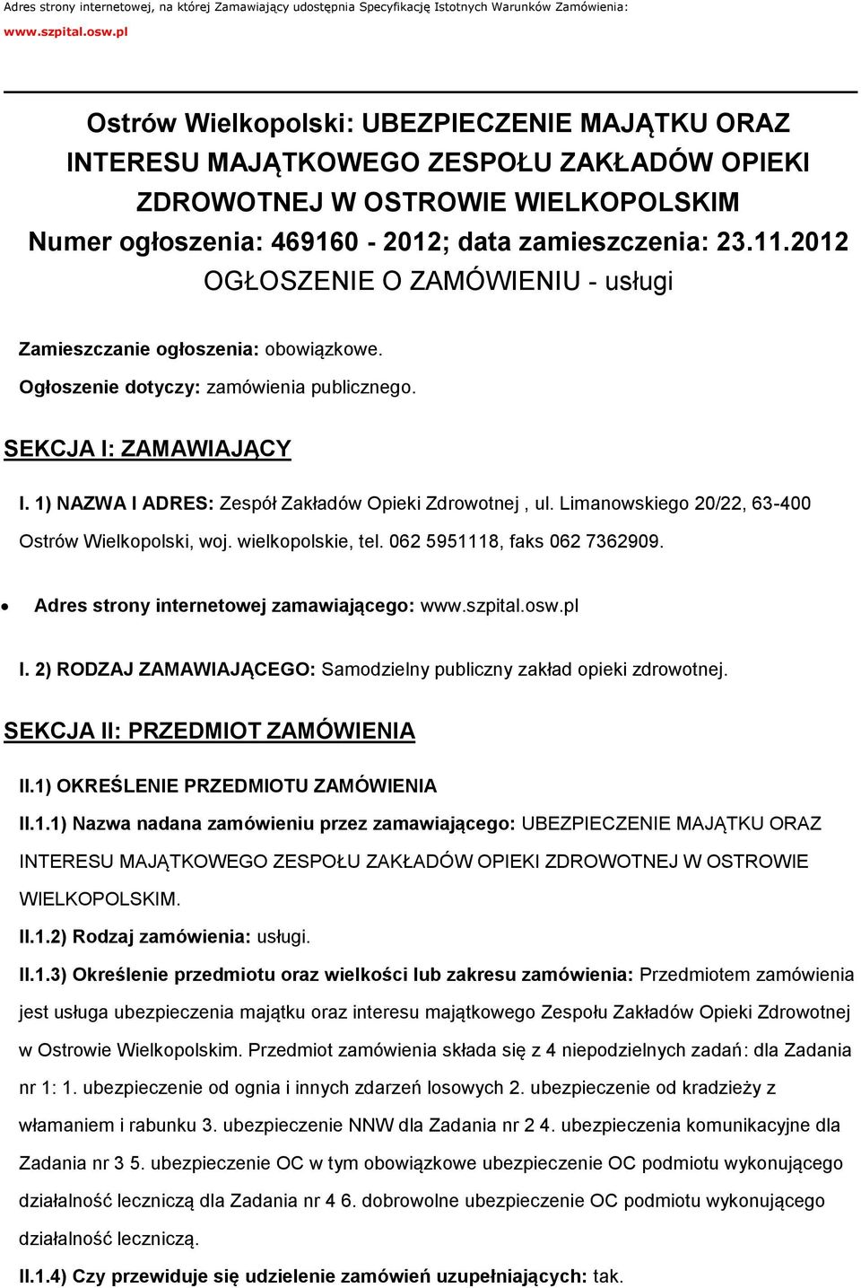 2012 OGŁOSZENIE O ZAMÓWIENIU - usługi Zamieszczanie głszenia: bwiązkwe. Ogłszenie dtyczy: zamówienia publiczneg. SEKCJA I: ZAMAWIAJĄCY I. 1) NAZWA I ADRES: Zespół Zakładów Opieki Zdrwtnej, ul.