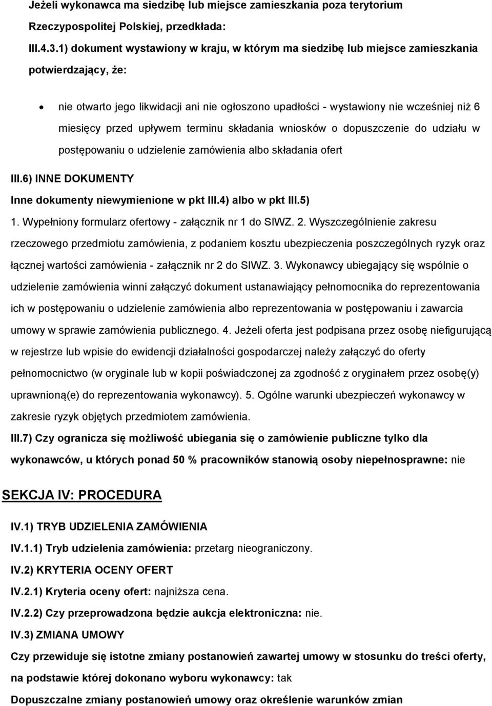 terminu składania wnisków dpuszczenie d udziału w pstępwaniu udzielenie zamówienia alb składania fert III.6) INNE DOKUMENTY Inne dkumenty niewymienine w pkt III.4) alb w pkt III.5) 1.