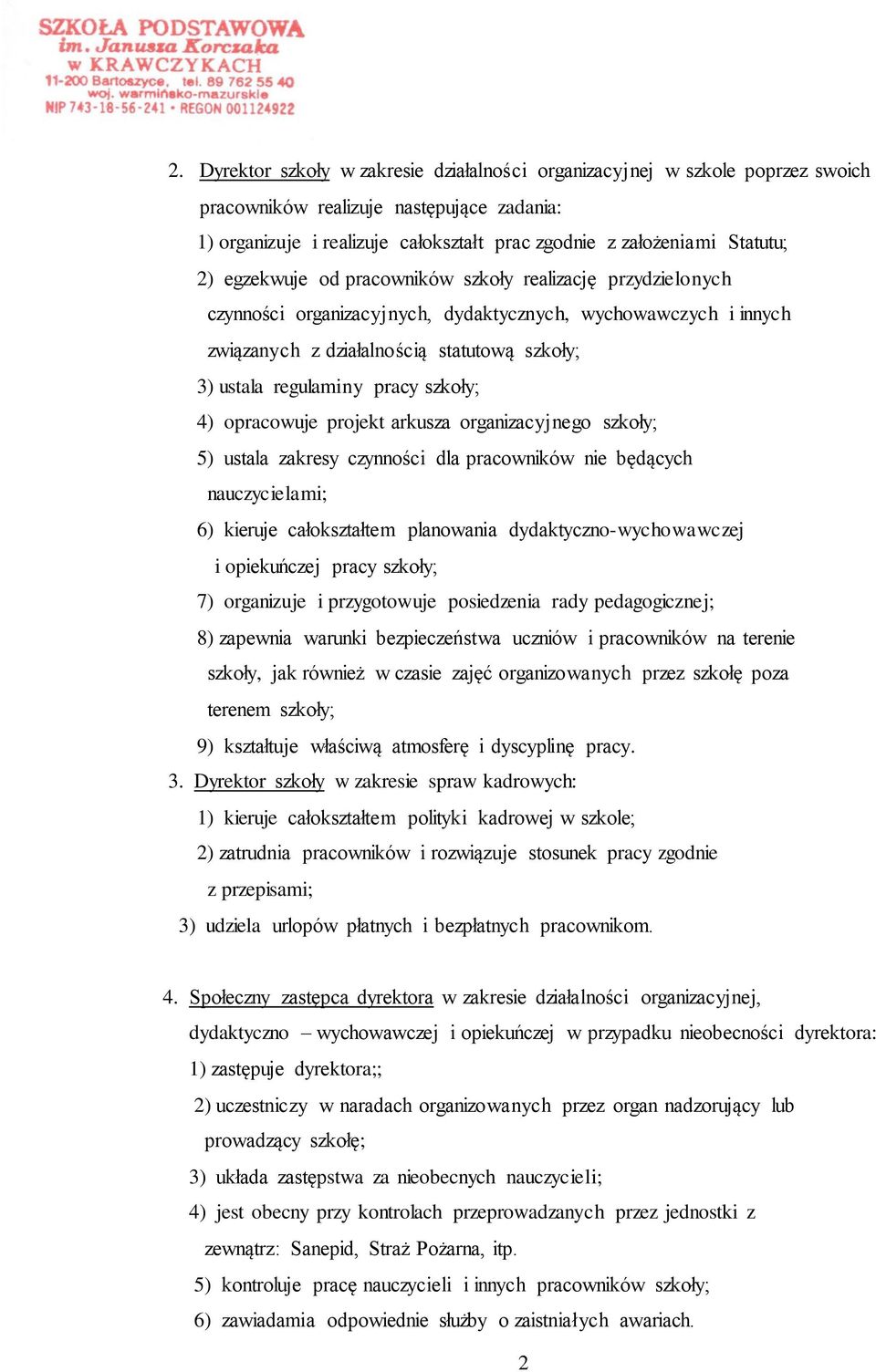 szkoły; 4) opracowuje projekt arkusza organizacyjnego szkoły; 5) ustala zakresy czynności dla pracowników nie będących nauczycielami; 6) kieruje całokształtem planowania dydaktyczno-wychowawczej i