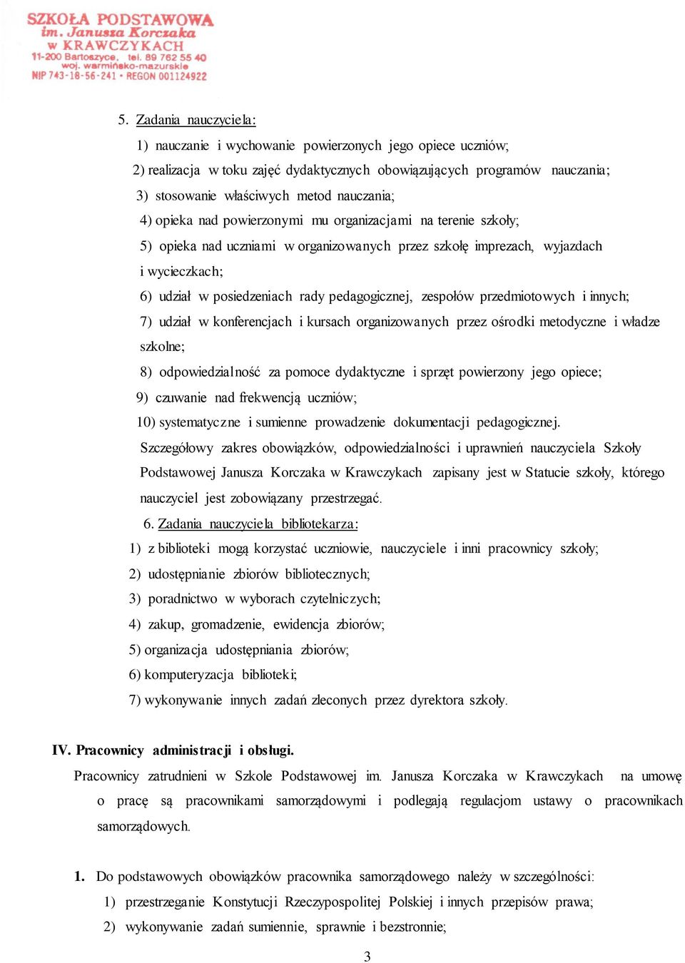 pedagogicznej, zespołów przedmiotowych i innych; 7) udział w konferencjach i kursach organizowanych przez ośrodki metodyczne i władze szkolne; 8) odpowiedzialność za pomoce dydaktyczne i sprzęt