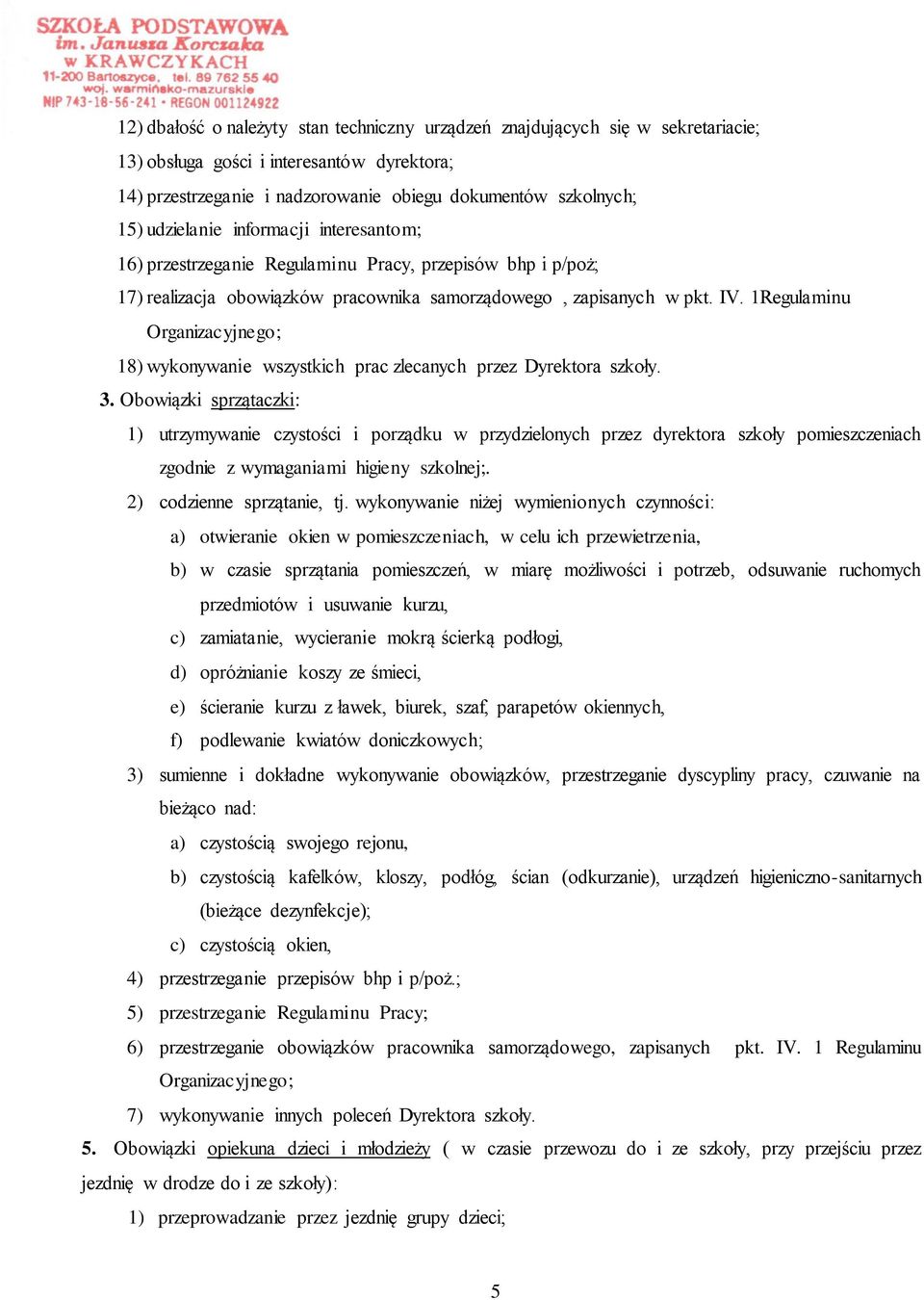 1Regulaminu Organizacyjnego; 18) wykonywanie wszystkich prac zlecanych przez Dyrektora szkoły. 3.