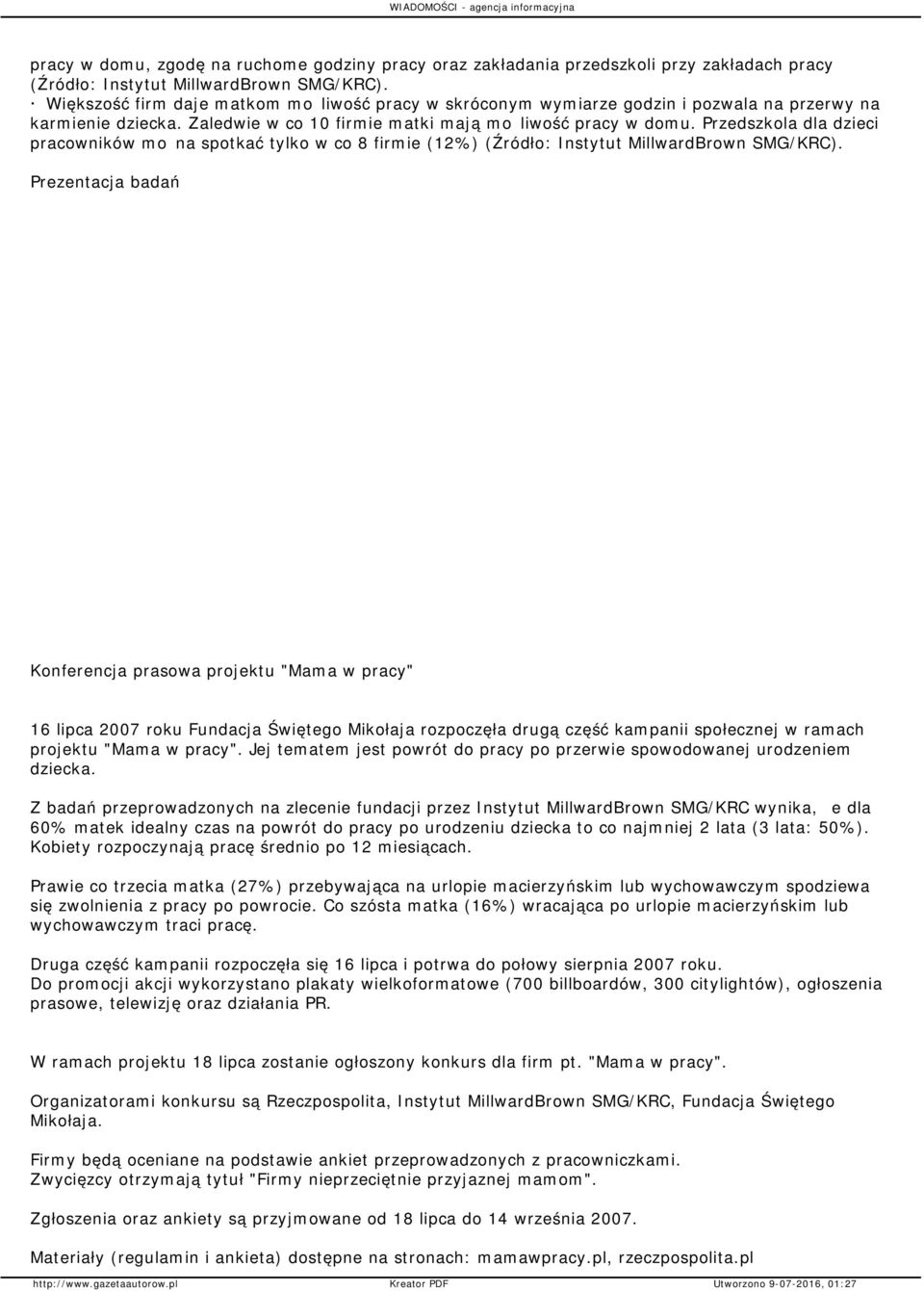 Przedszkola dla dzieci pracowników można spotkać tylko w co 8 firmie (12%) Prezentacja badań Konferencja prasowa projektu "Mama w pracy" 16 lipca 2007 roku Fundacja Świętego Mikołaja rozpoczęła drugą
