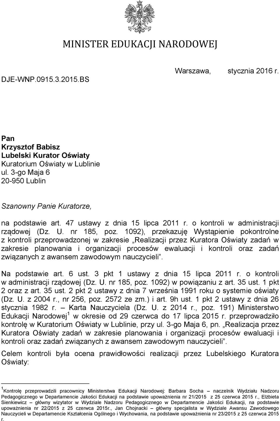 1092), przekazuję Wystąpienie pokontrolne z kontroli przeprowadzonej w zakresie Realizacji przez Kuratora Oświaty zadań w zakresie planowania i organizacji procesów ewaluacji i kontroli oraz zadań