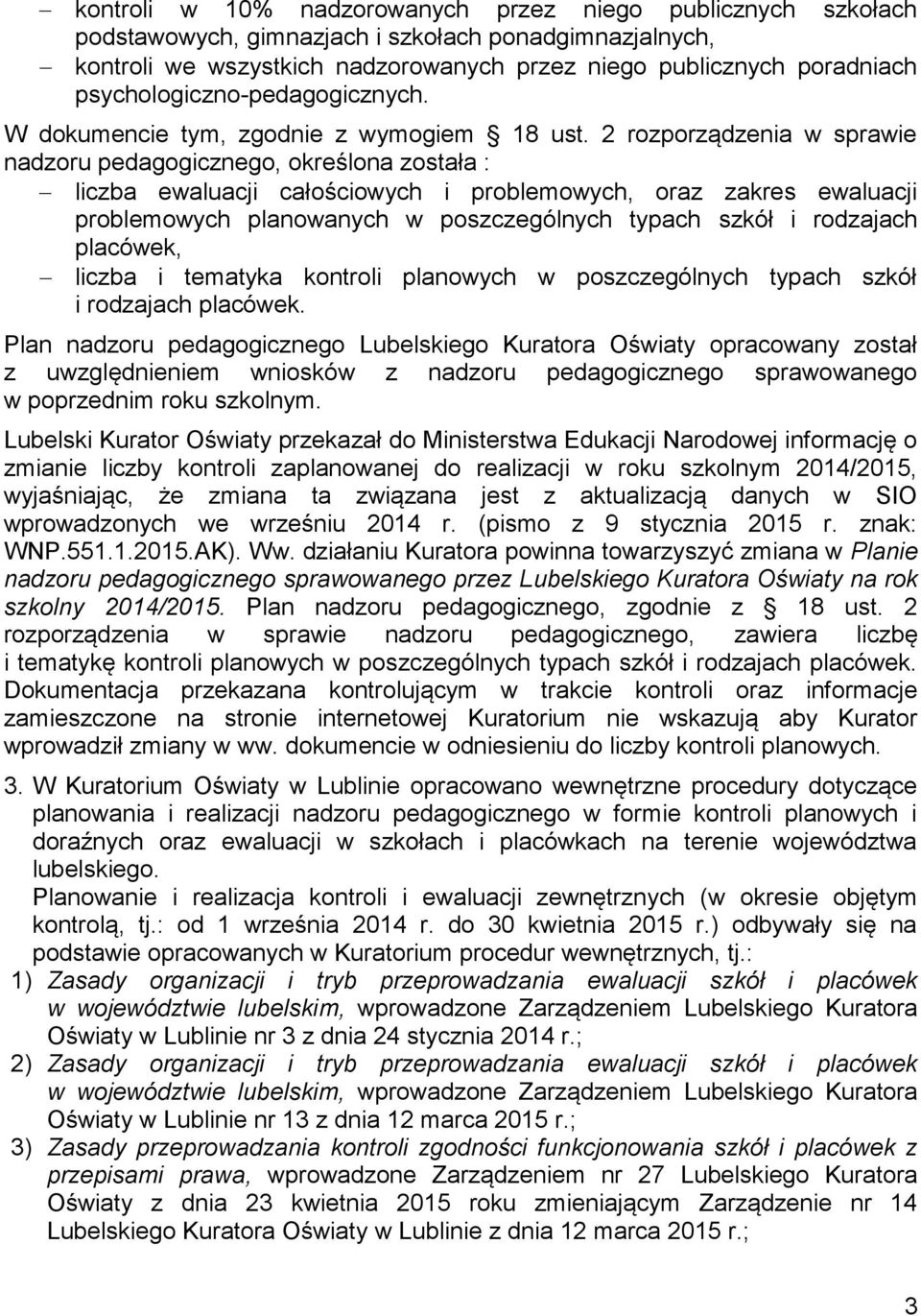 2 rozporządzenia w sprawie nadzoru pedagogicznego, określona została : liczba ewaluacji całościowych i problemowych, oraz zakres ewaluacji problemowych planowanych w poszczególnych typach szkół i