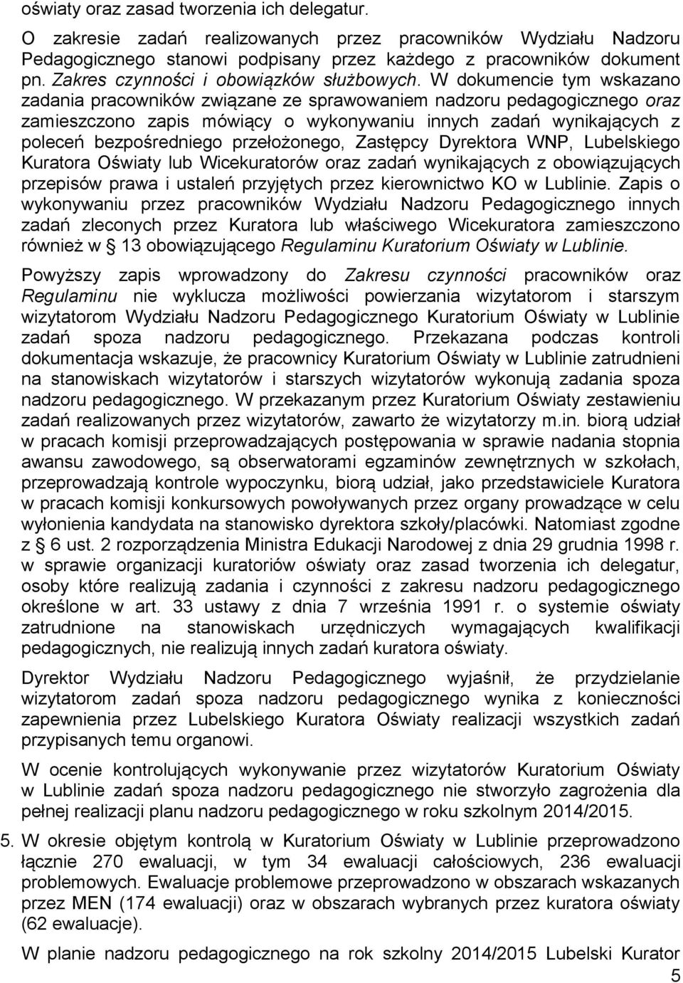 W dokumencie tym wskazano zadania pracowników związane ze sprawowaniem nadzoru pedagogicznego oraz zamieszczono zapis mówiący o wykonywaniu innych zadań wynikających z poleceń bezpośredniego