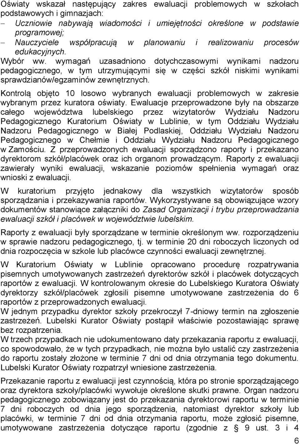 wymagań uzasadniono dotychczasowymi wynikami nadzoru pedagogicznego, w tym utrzymującymi się w części szkół niskimi wynikami sprawdzianów/egzaminów zewnętrznych.
