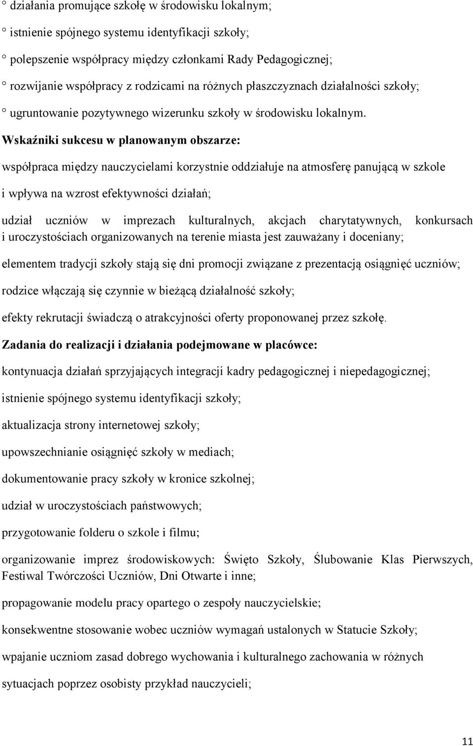 Wskaźniki sukcesu w planowanym obszarze: współpraca między nauczycielami korzystnie oddziałuje na atmosferę panującą w szkole i wpływa na wzrost efektywności działań; udział uczniów w imprezach