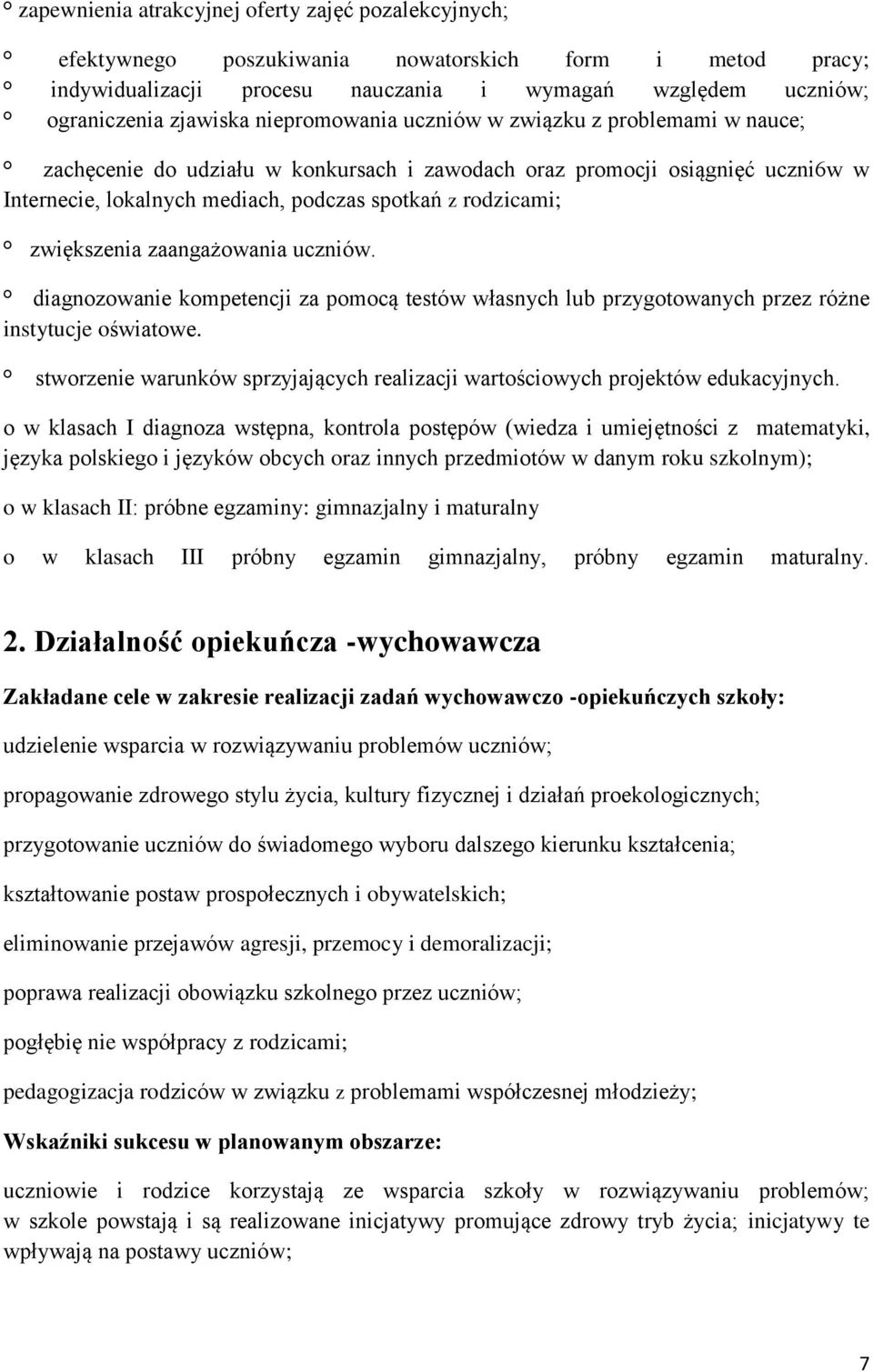 zwiększenia zaangażowania uczniów. diagnozowanie kompetencji za pomocą testów własnych lub przygotowanych przez różne instytucje oświatowe.