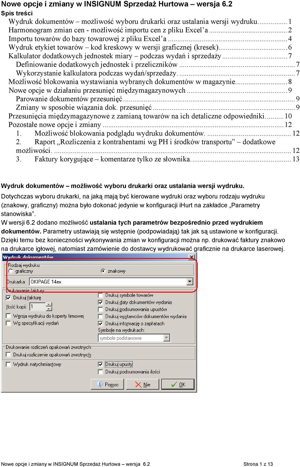 ..6 Kalkulator dodatkowych jednostek miary podczas wydań i sprzedaży...7 Definiowanie dodatkowych jednostek i przeliczników... 7 Wykorzystanie kalkulatora podczas wydań/sprzedaży.