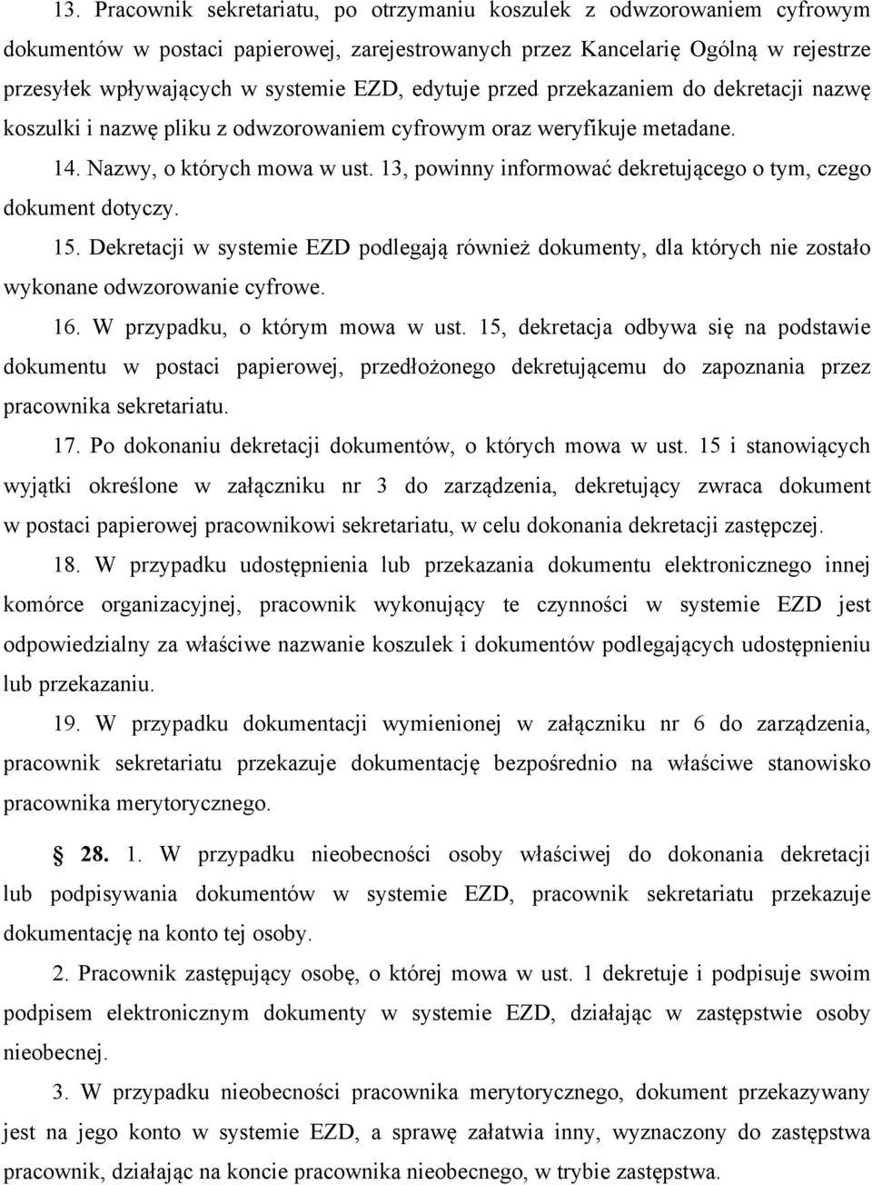 13, powinny informować dekretującego o tym, czego dokument dotyczy. 15. Dekretacji w systemie EZD podlegają również dokumenty, dla których nie zostało wykonane odwzorowanie cyfrowe. 16.