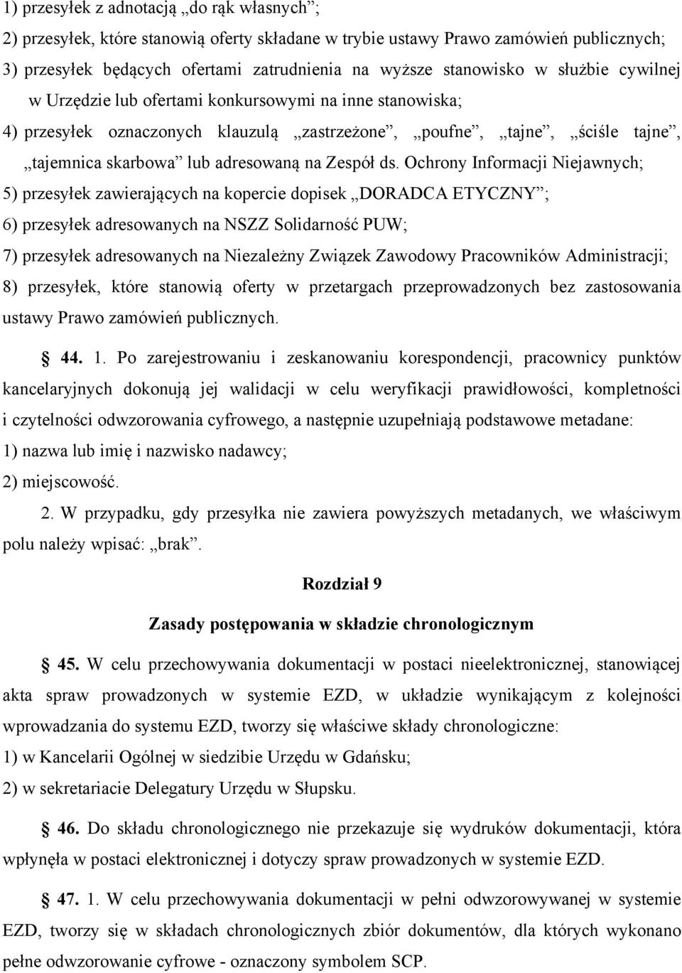 Ochrony Informacji Niejawnych; 5) przesyłek zawierających na kopercie dopisek DORADCA ETYCZNY ; 6) przesyłek adresowanych na NSZZ Solidarność PUW; 7) przesyłek adresowanych na Niezależny Związek