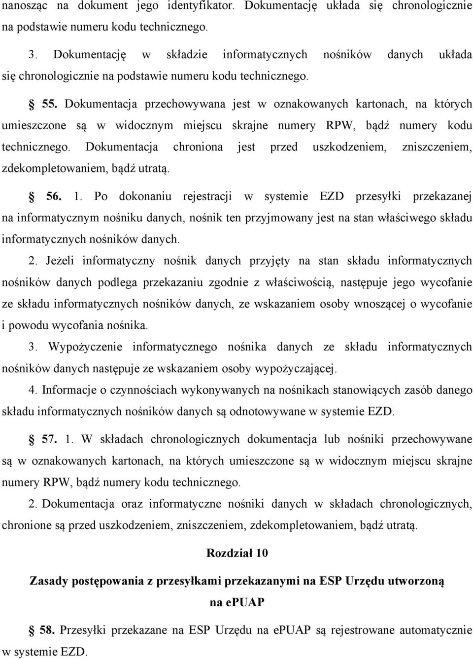 Dokumentacja przechowywana jest w oznakowanych kartonach, na których umieszczone są w widocznym miejscu skrajne numery RPW, bądź numery kodu technicznego.