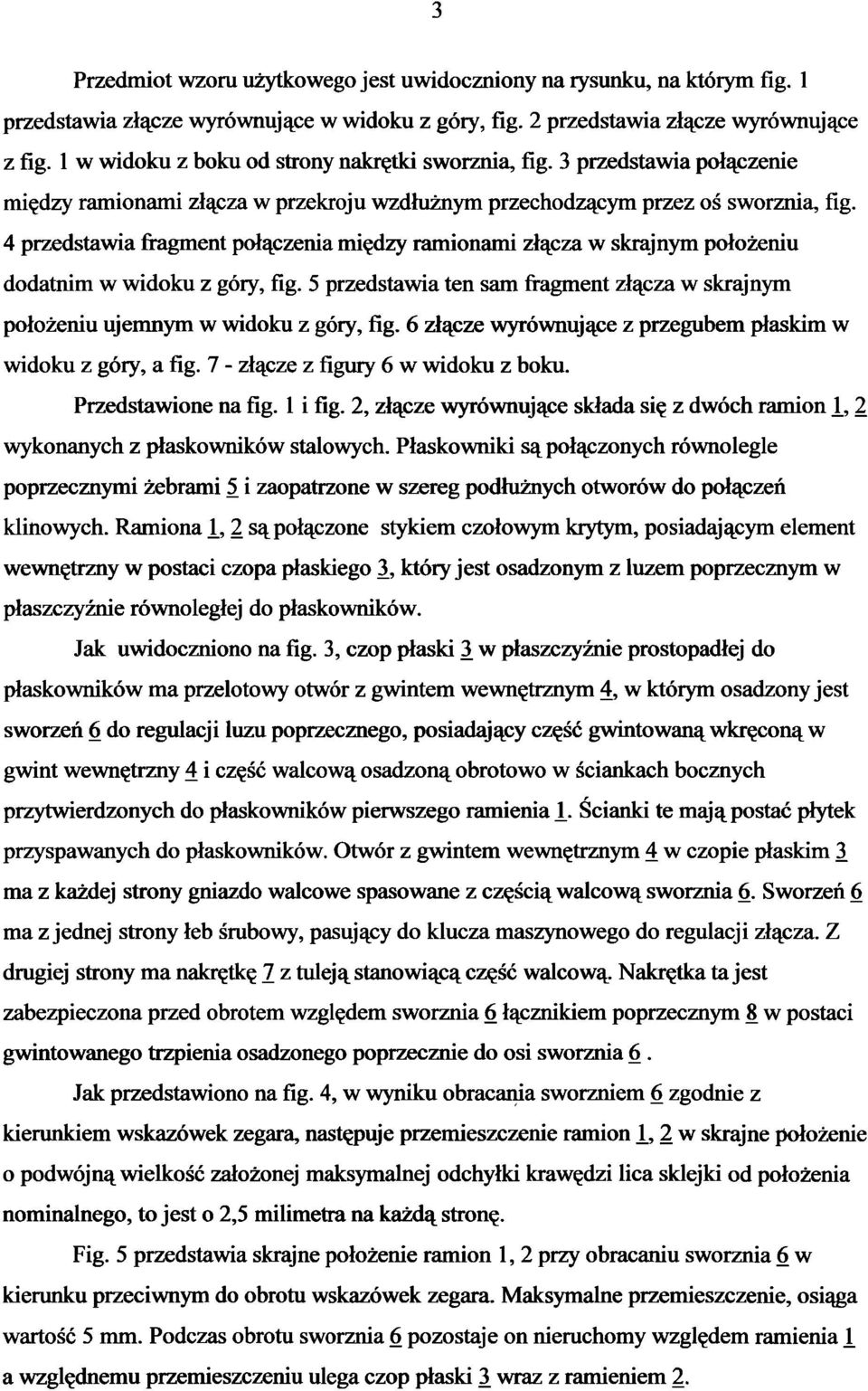 4 przedstawia fragment połączenia między ramionami złącza w skrajnym położeniu dodatnim w widoku z góry, fig. 5 przedstawia ten sam fragment złącza w skrajnym położeniu ujemnym w widoku z góry, fig.