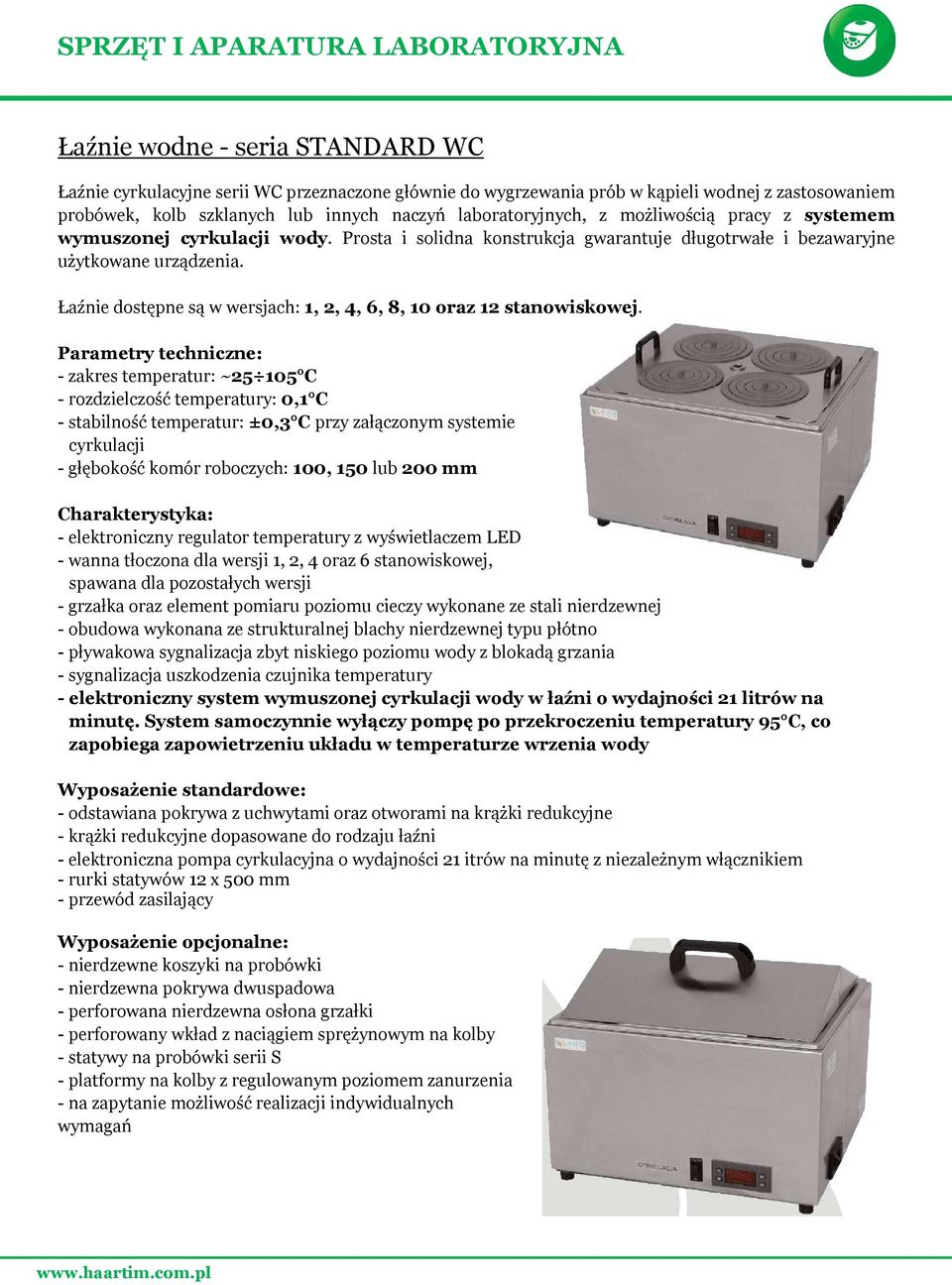 Łaźnie dostępne są w wersjach: 1, 2, 4, 6, 8, 10 oraz 12 stanowiskowej.