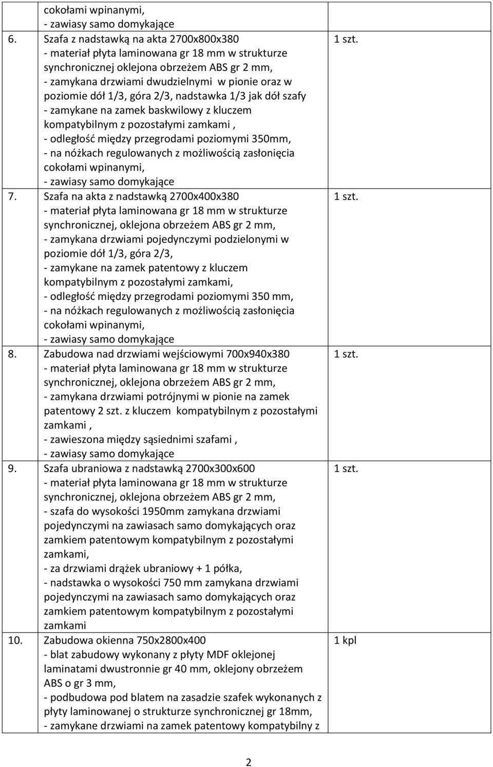 z pozostałymi zamkami, - odległość między przegrodami poziomymi 350mm, cokołami wpinanymi, 7.