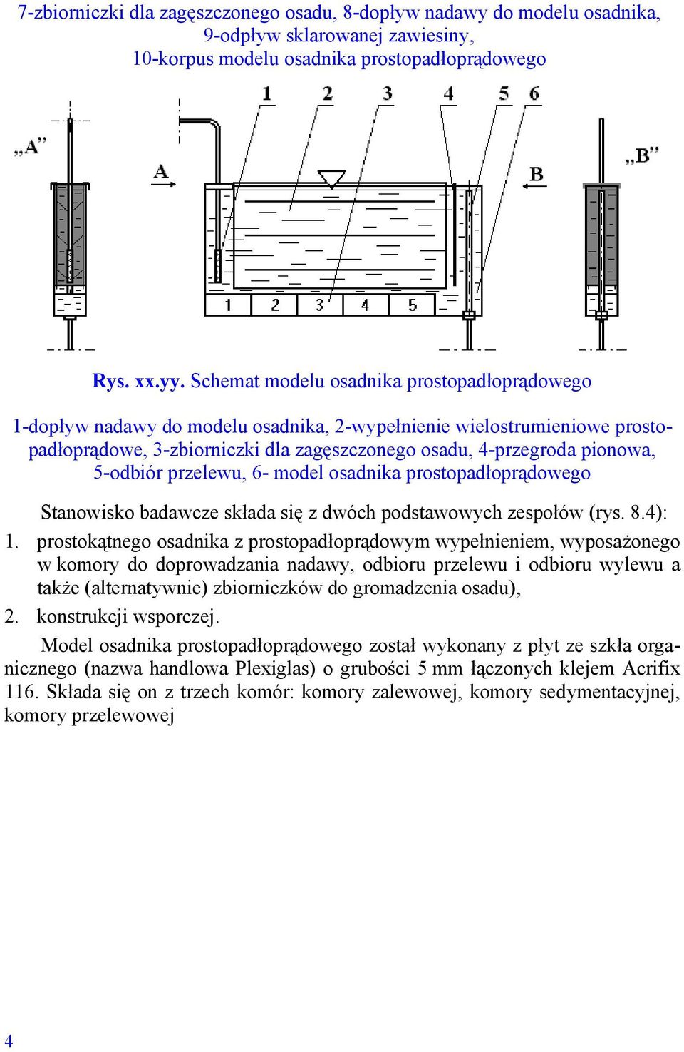5-odbiór przelewu, 6- model osadnika prostopadłoprądowego Stanowisko badawcze składa się z dwóch podstawowych zespołów (rys. 8.4): 1.