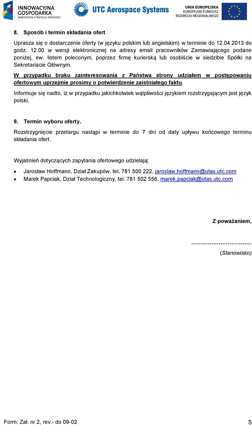 listem poleconym, poprzez firmę kurierską lub osobiście w siedzibie Spółki na Sekretariacie Głównym.