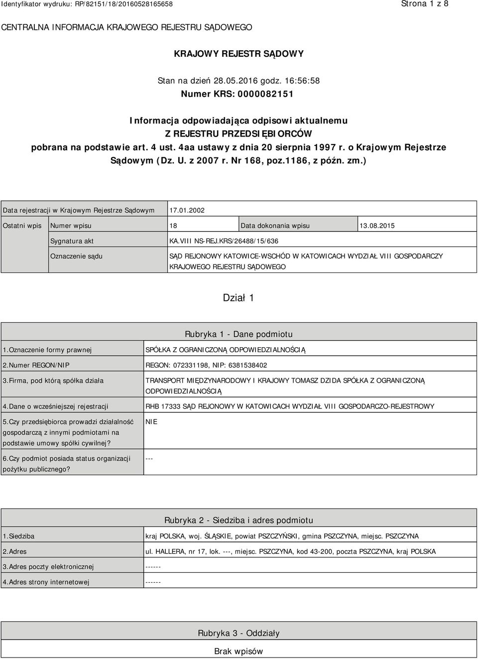 o Krajowym Rejestrze Sądowym (Dz. U. z 2007 r. Nr 168, poz.1186, z późn. zm.) Data rejestracji w Krajowym Rejestrze Sądowym 17.01.2002 Ostatni wpis Numer wpisu 18 Data dokonania wpisu 13.08.