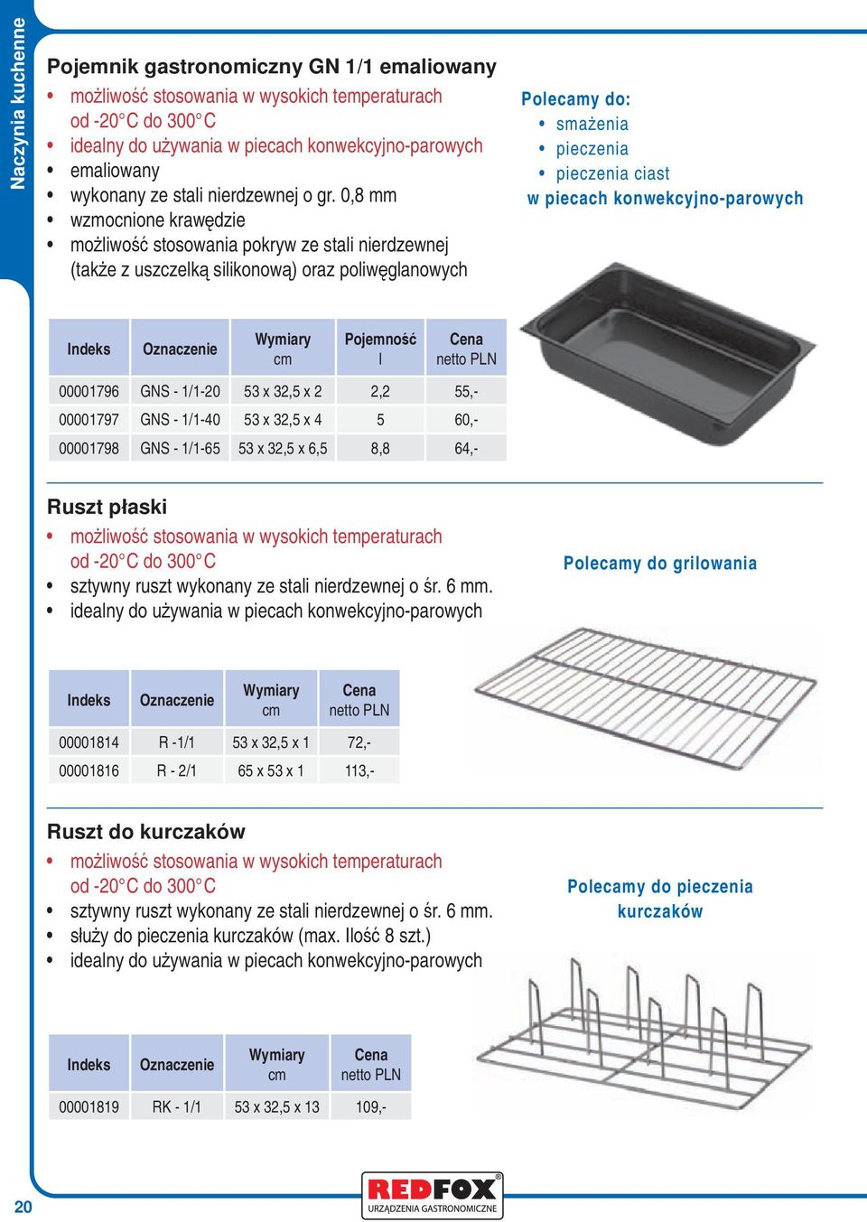 0,8 mm wzmocnione krawędzie możiwość stosowania pokryw ze stai nierdzewnej (także z uszczeką siikonową) oraz poiwęganowych Poecamy do: smażenia pieczenia pieczenia ciast w piecach
