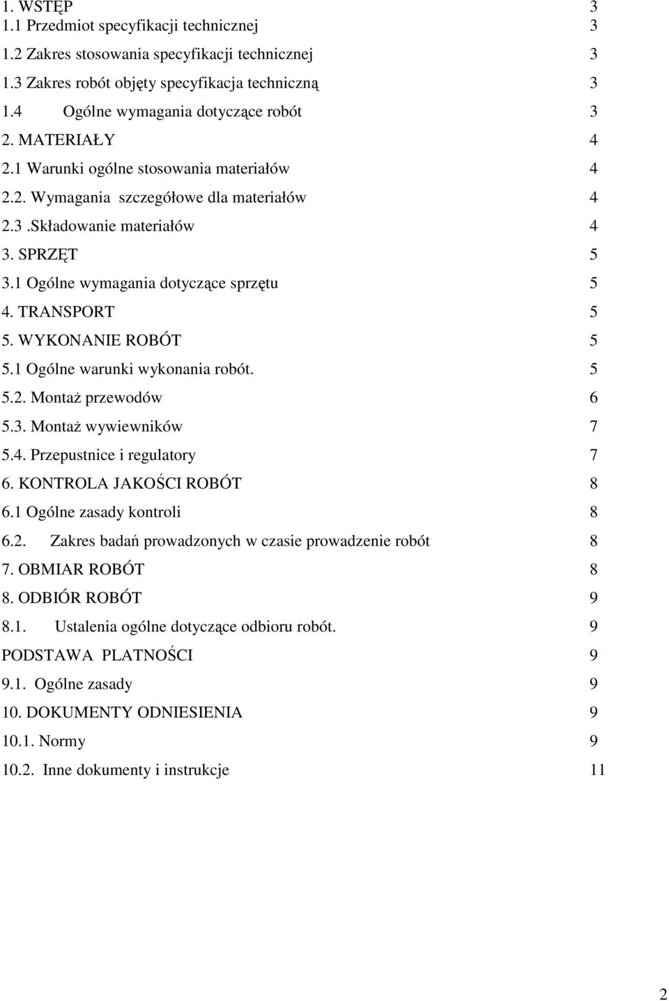 WYKONANIE ROBÓT 5 5.1 Ogólne warunki wykonania robót. 5 5.2. MontaŜ przewodów 6 5.3. MontaŜ wywiewników 7 5.4. Przepustnice i regulatory 7 6. KONTROLA JAKOŚCI ROBÓT 8 6.1 Ogólne zasady kontroli 8 6.2. Zakres badań prowadzonych w czasie prowadzenie robót 8 7.