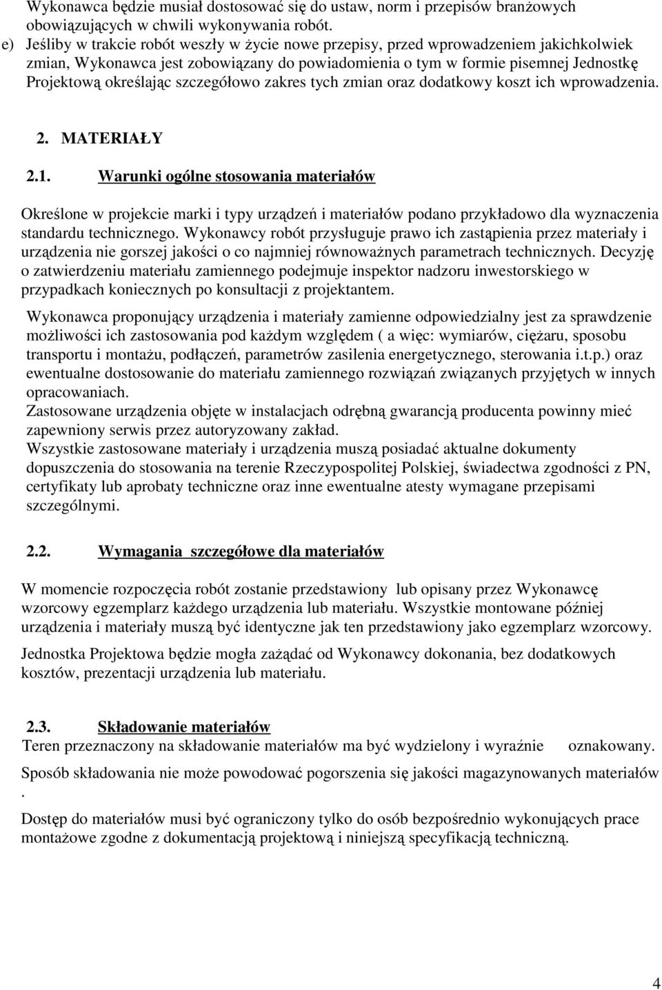 szczegółowo zakres tych zmian oraz dodatkowy koszt ich wprowadzenia. 2. MATERIAŁY 2.1.