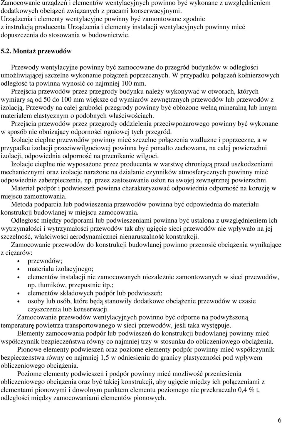 MontaŜ przewodów Przewody wentylacyjne powinny być zamocowane do przegród budynków w odległości umoŝliwiającej szczelne wykonanie połączeń poprzecznych.