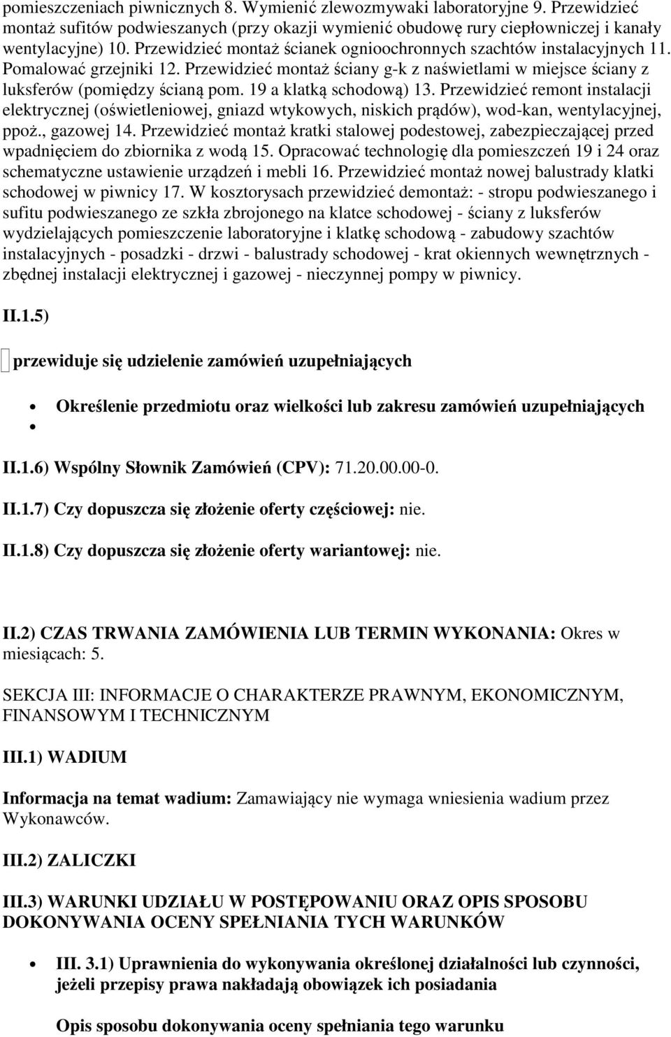 19 a klatką schodową) 13. Przewidzieć remont instalacji elektrycznej (oświetleniowej, gniazd wtykowych, niskich prądów), wod-kan, wentylacyjnej, ppoż., gazowej 14.