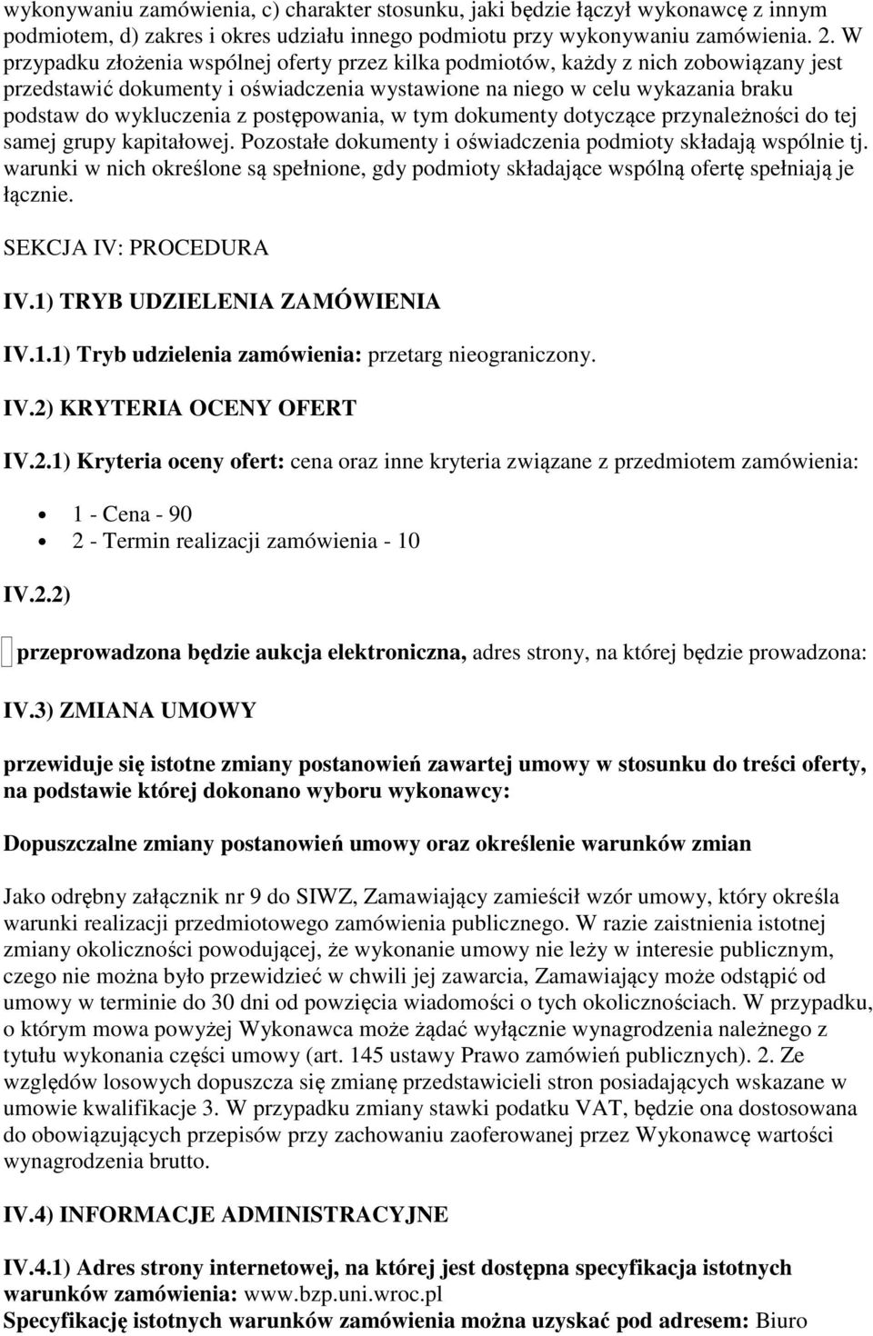 postępowania, w tym dokumenty dotyczące przynależności do tej samej grupy kapitałowej. Pozostałe dokumenty i oświadczenia podmioty składają wspólnie tj.