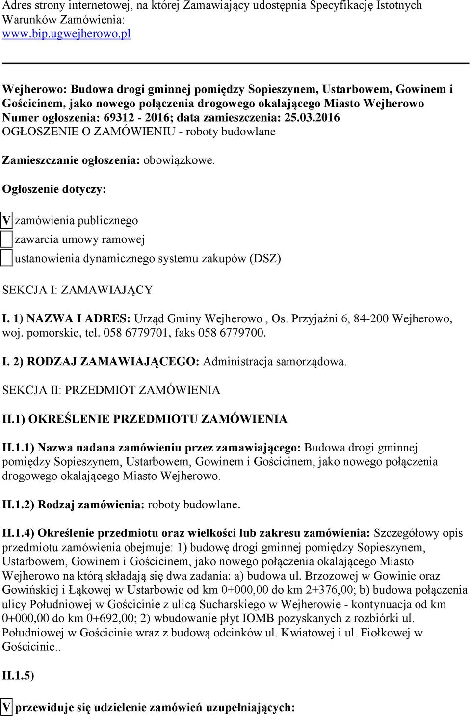 zamieszczenia: 25.03.2016 OGŁOSZENIE O ZAMÓWIENIU - roboty budowlane Zamieszczanie ogłoszenia: obowiązkowe.