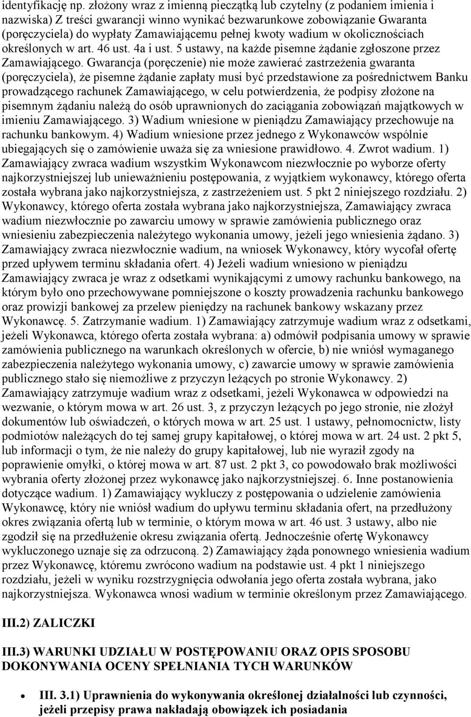 wadium w okolicznościach określonych w art. 46 ust. 4a i ust. 5 ustawy, na każde pisemne żądanie zgłoszone przez Zamawiającego.