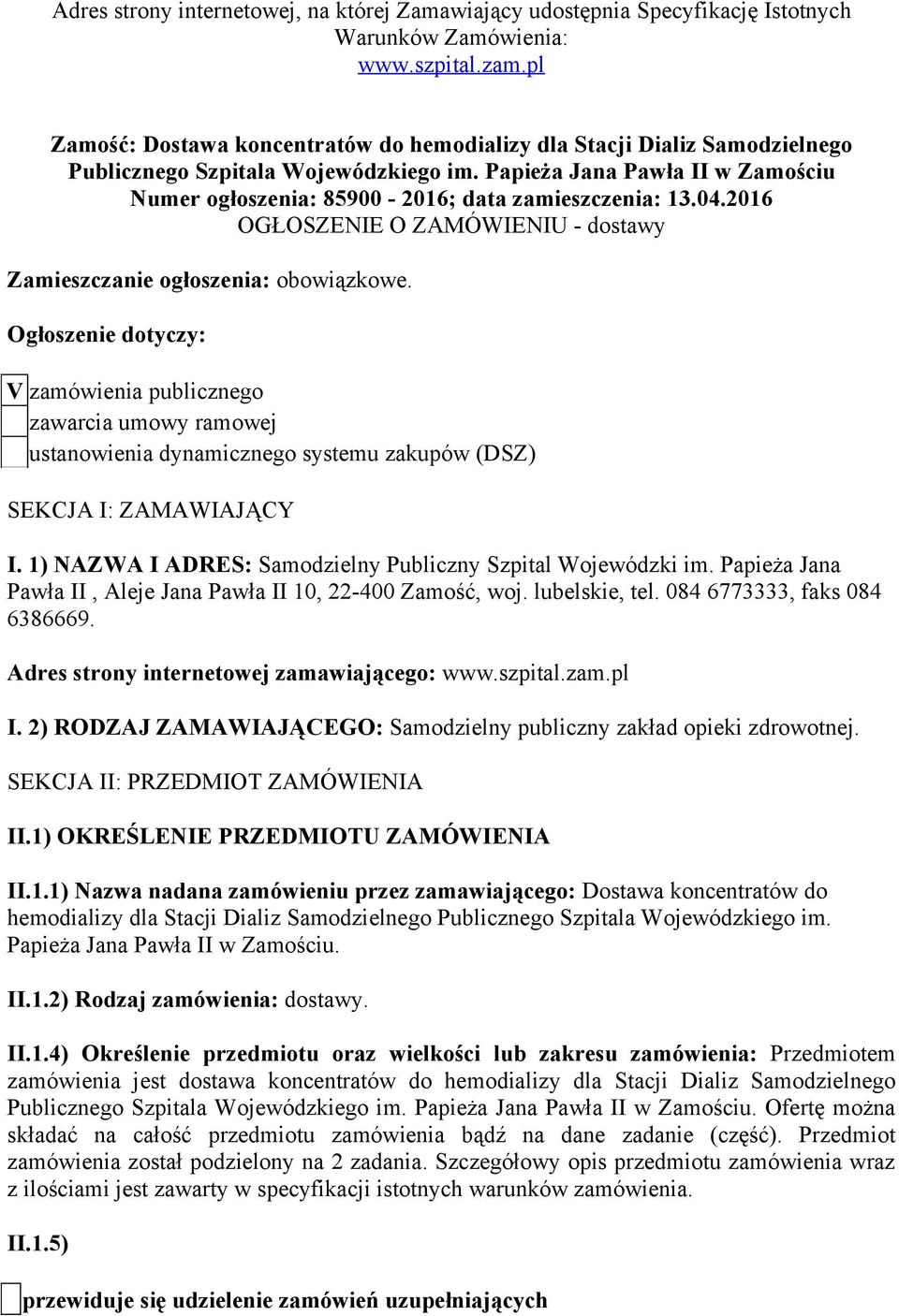 Papieża Jana Pawła II w Zamościu Numer ogłoszenia: 85900-2016; data zamieszczenia: 13.04.2016 OGŁOSZENIE O ZAMÓWIENIU - dostawy Zamieszczanie ogłoszenia: obowiązkowe.