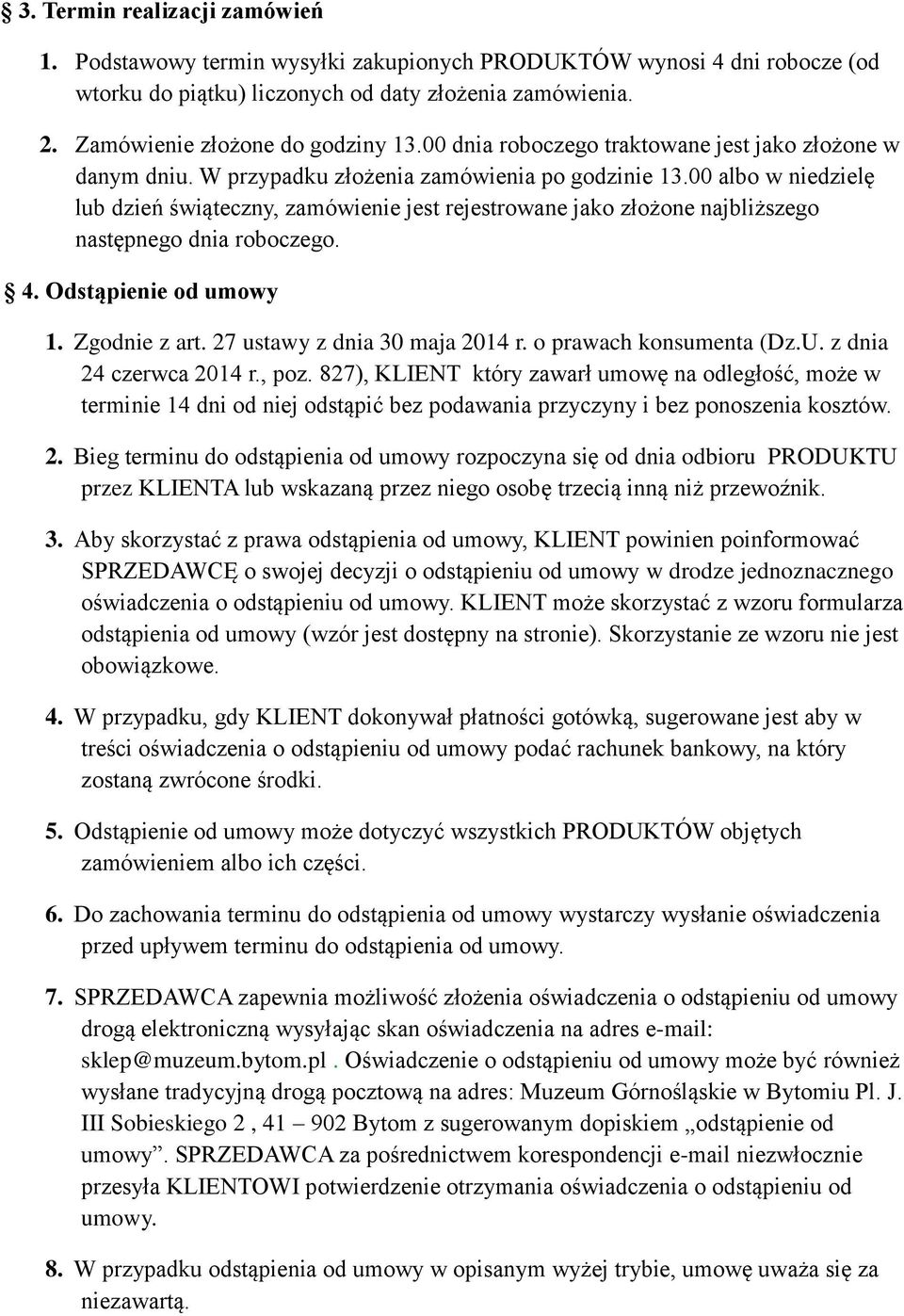 00 albo w niedzielę lub dzień świąteczny, zamówienie jest rejestrowane jako złożone najbliższego następnego dnia roboczego. 4. Odstąpienie od umowy 1. Zgodnie z art. 27 ustawy z dnia 30 maja 2014 r.