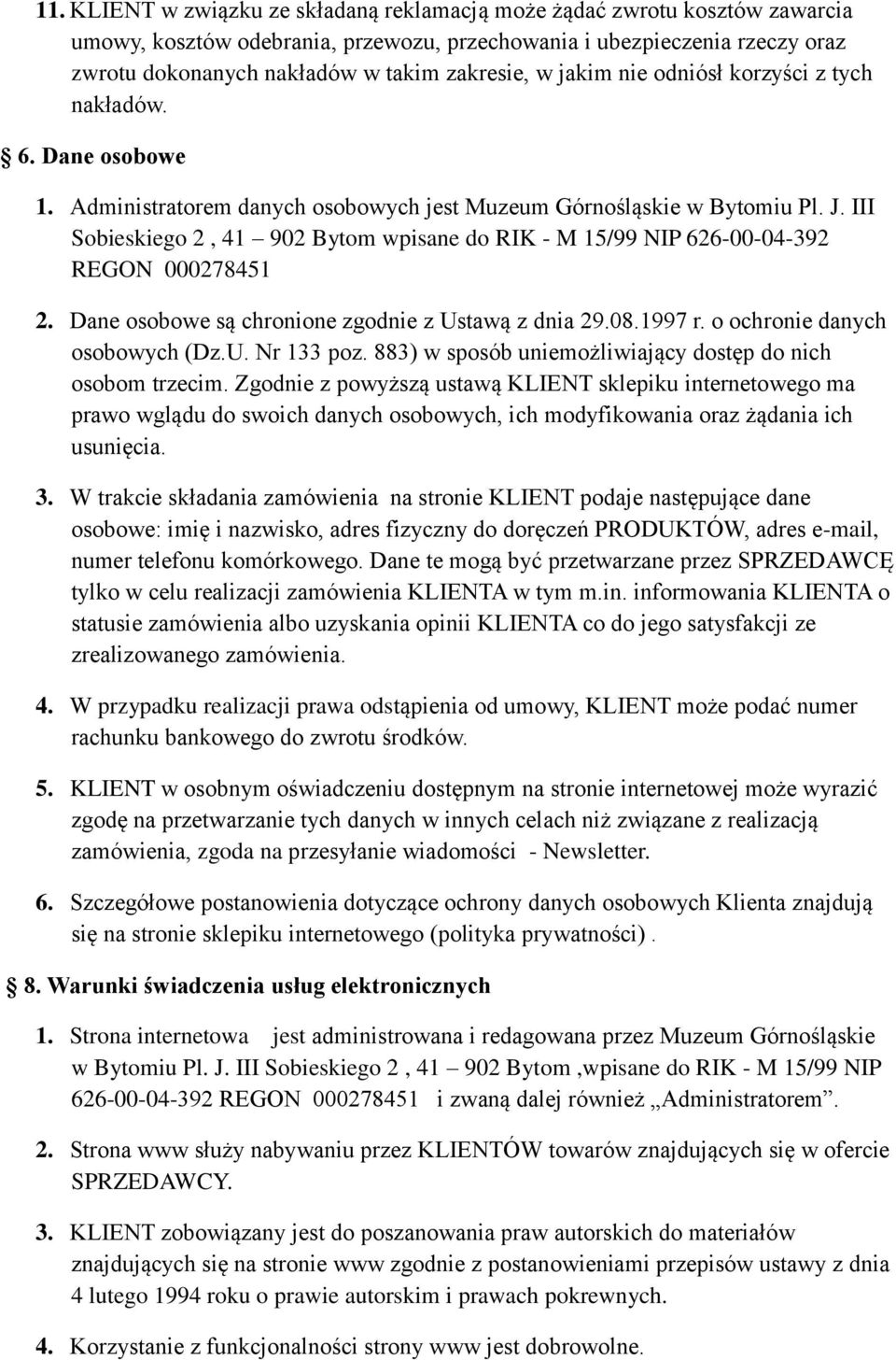 III Sobieskiego 2, 41 902 Bytom wpisane do RIK - M 15/99 NIP 626-00-04-392 REGON 000278451 2. Dane osobowe są chronione zgodnie z Ustawą z dnia 29.08.1997 r. o ochronie danych osobowych (Dz.U. Nr 133 poz.