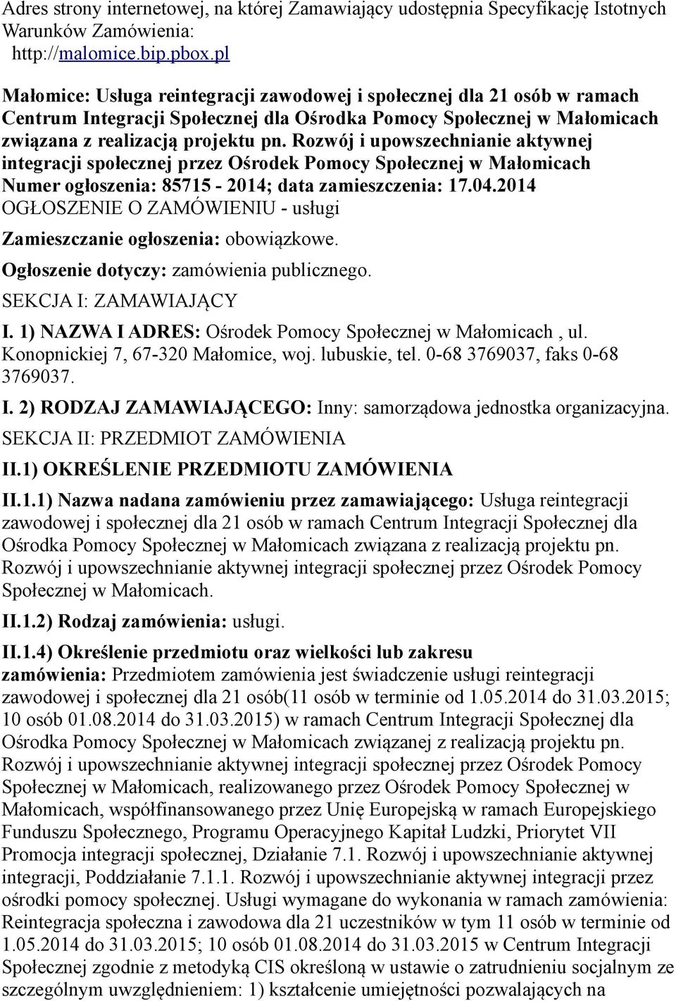 Rozwój i upowszechnianie aktywnej integracji społecznej przez Ośrodek Pomocy Społecznej w Małomicach Numer ogłoszenia: 85715-2014; data zamieszczenia: 17.04.