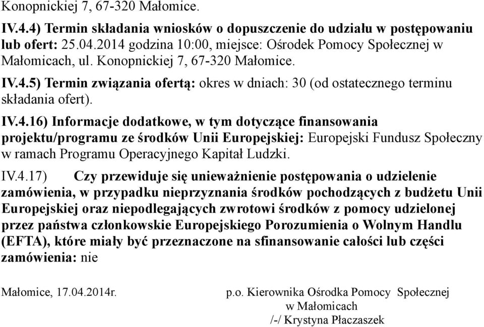 5) Termin związania ofertą: okres w dniach: 30 (od ostatecznego terminu składania ofert). IV.4.